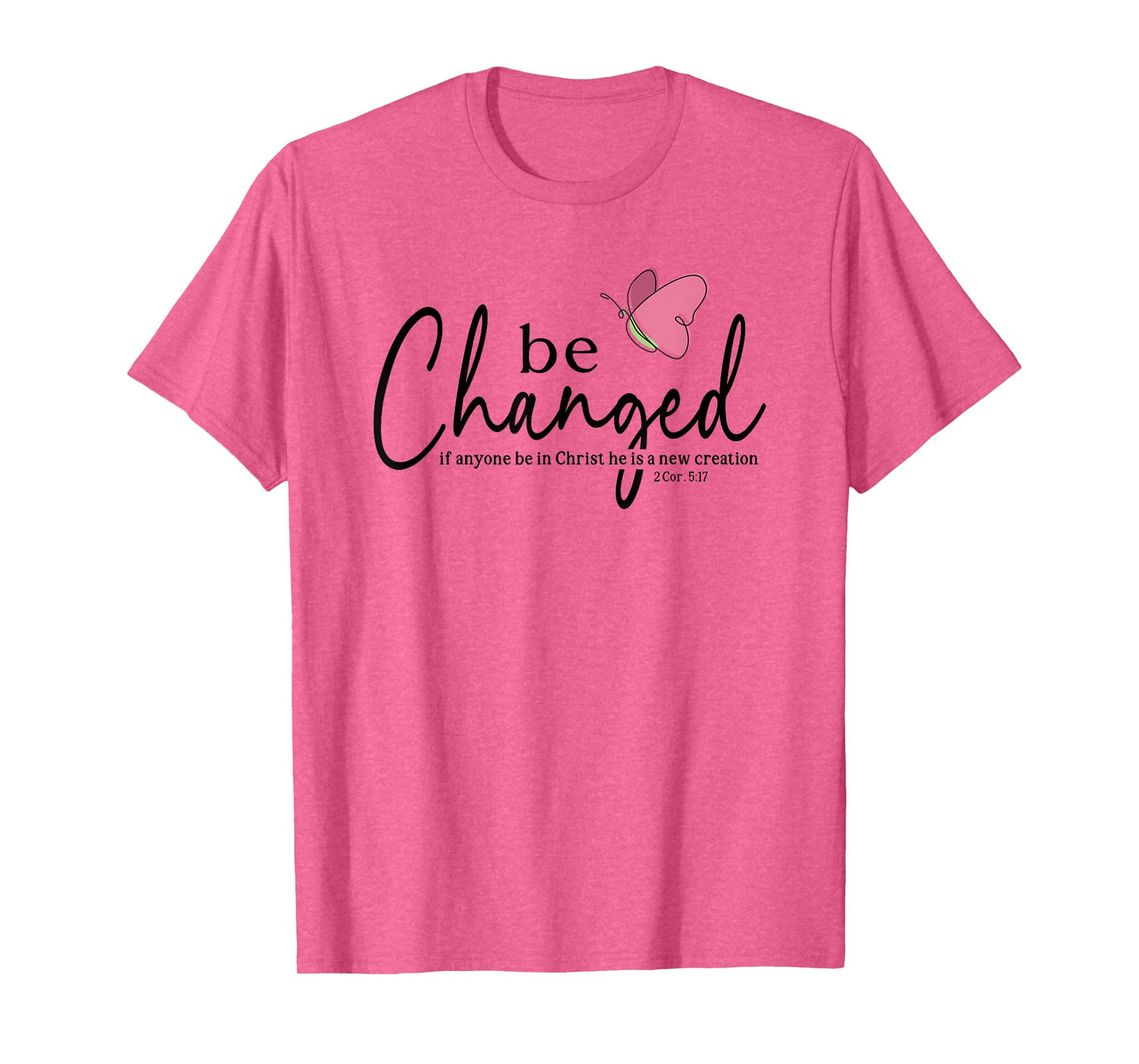 Be Changed Bible Verse Gift 2 Corinthians 5:17 T-Shirt