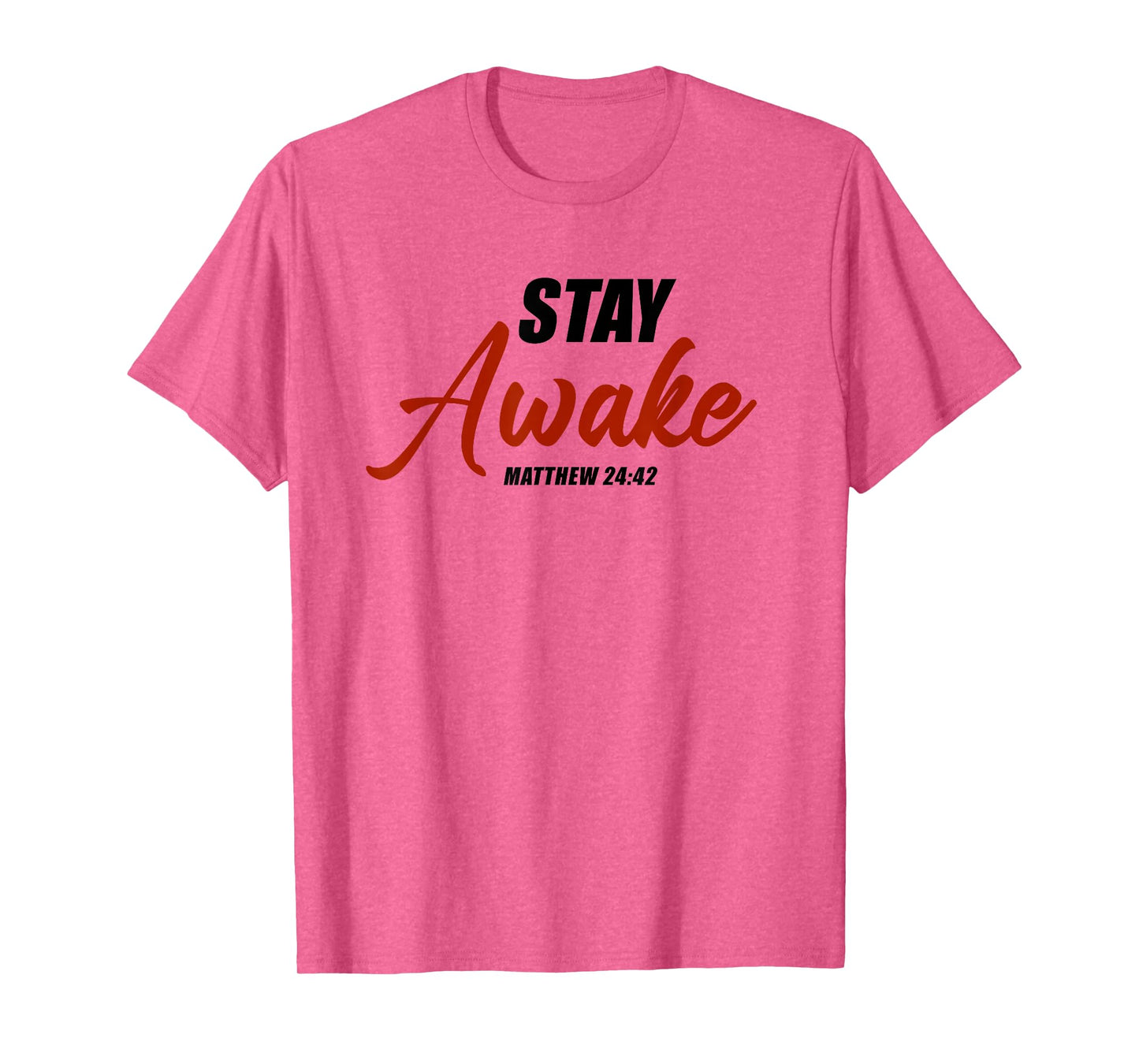 Stay Awake – Matthew 24:42 Jesus Quote Salvation Faith T-Shirt