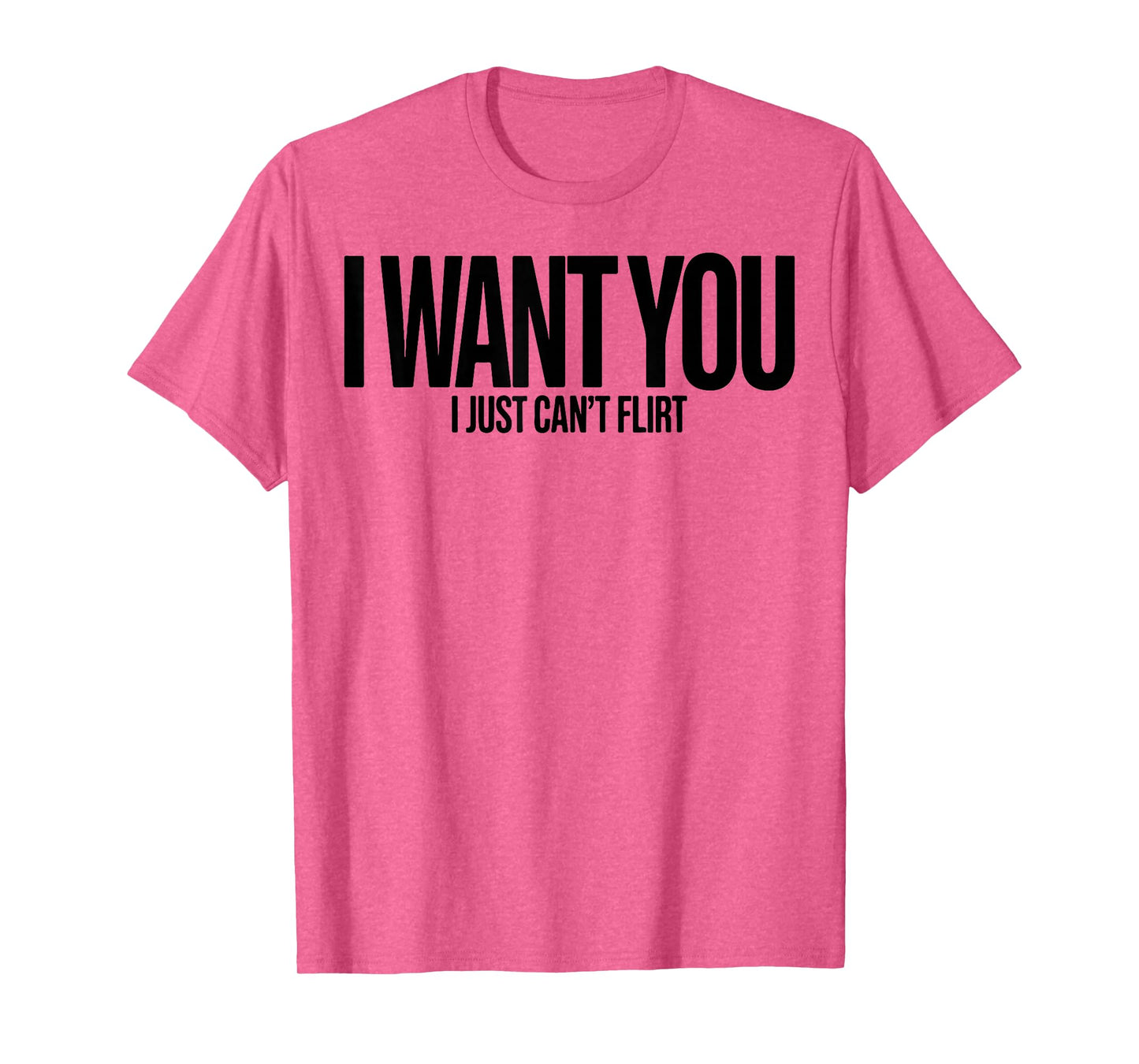 I Want You I Just Can’t Flirt Funny Sarcastic Quote T-Shirt