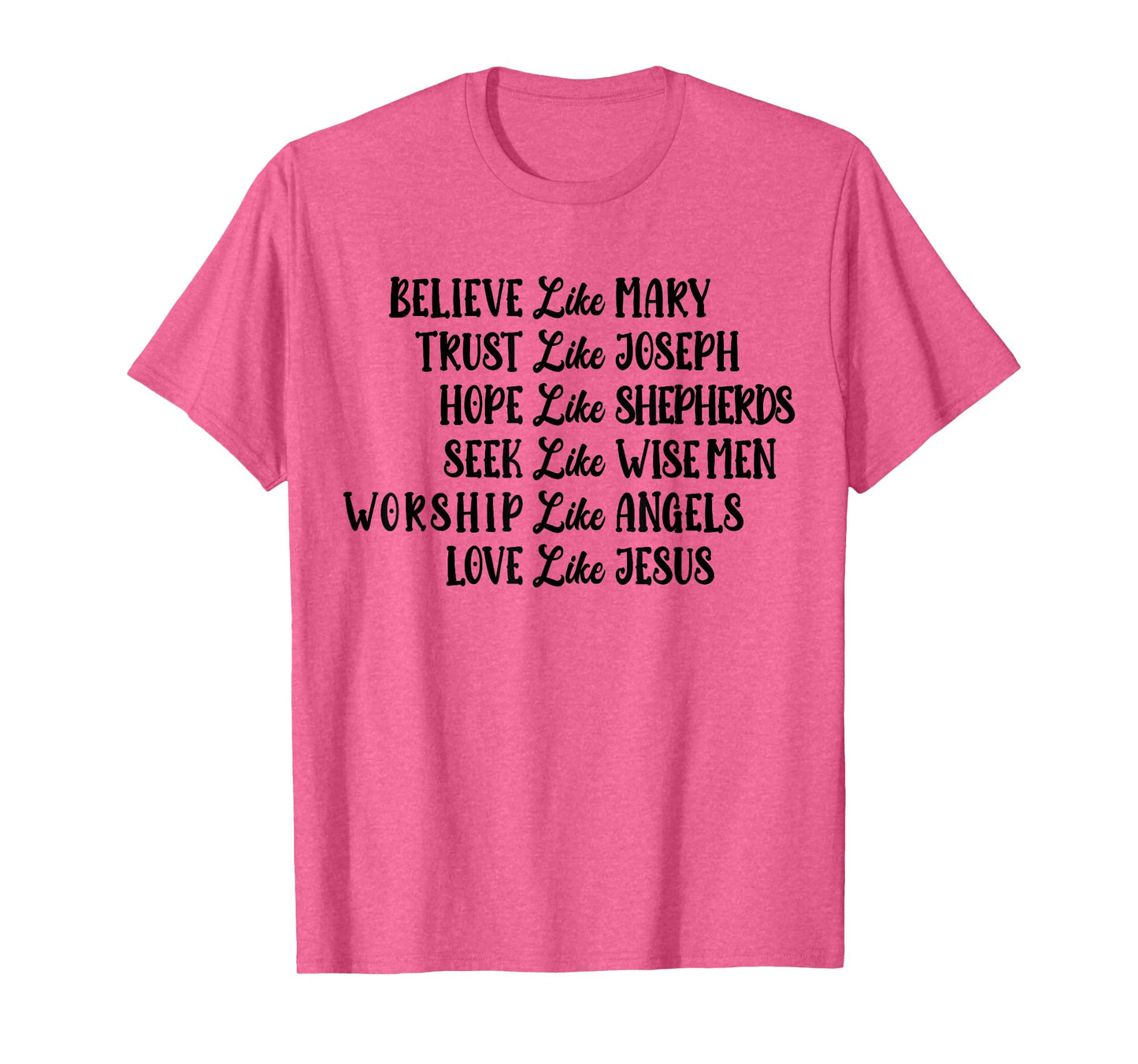 Believe Like Mary Trust Like Joseph Love Like Jesus T-Shirt