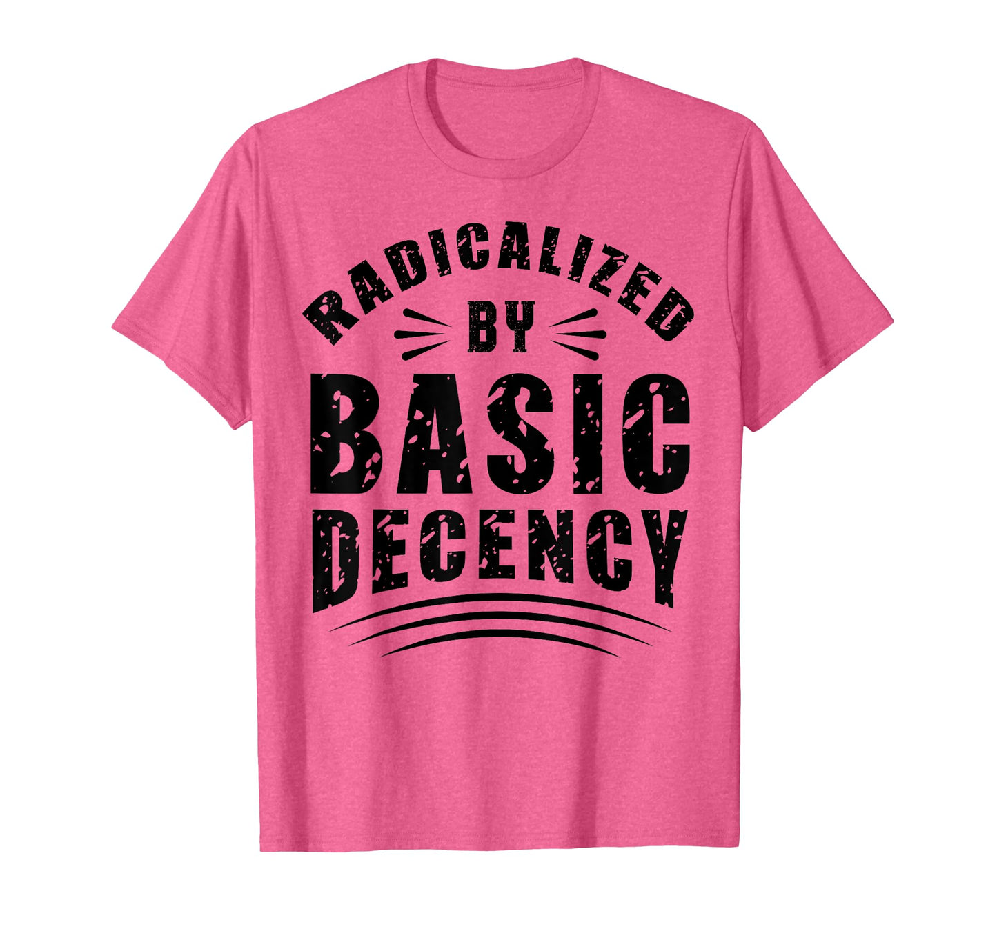 Funny Radicalized By Basic Decency Democracy Sarcastic Quote T-Shirt