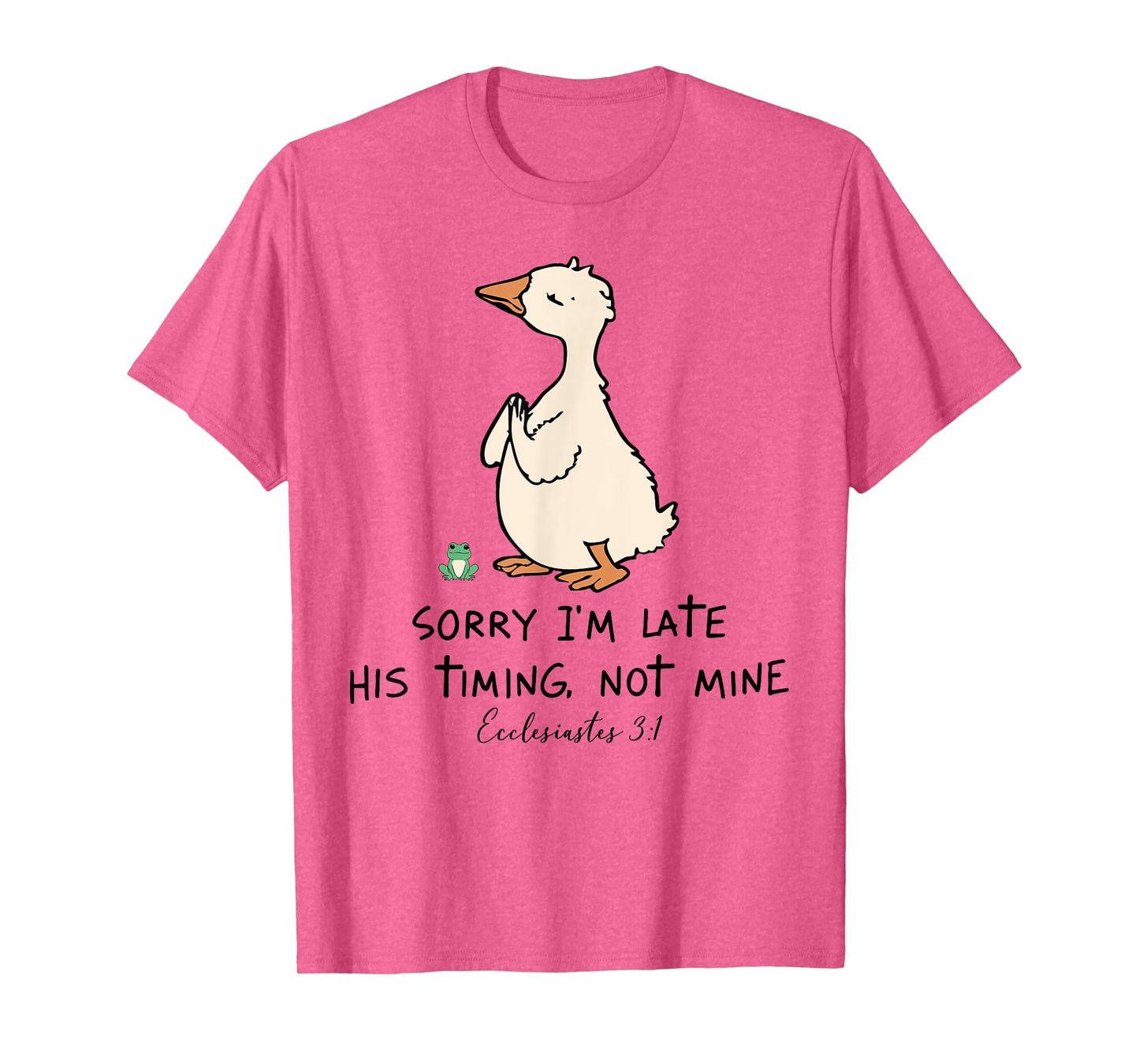 Sorry I'm Late His Timing Not Mine Christian Silly Goose T-Shirt