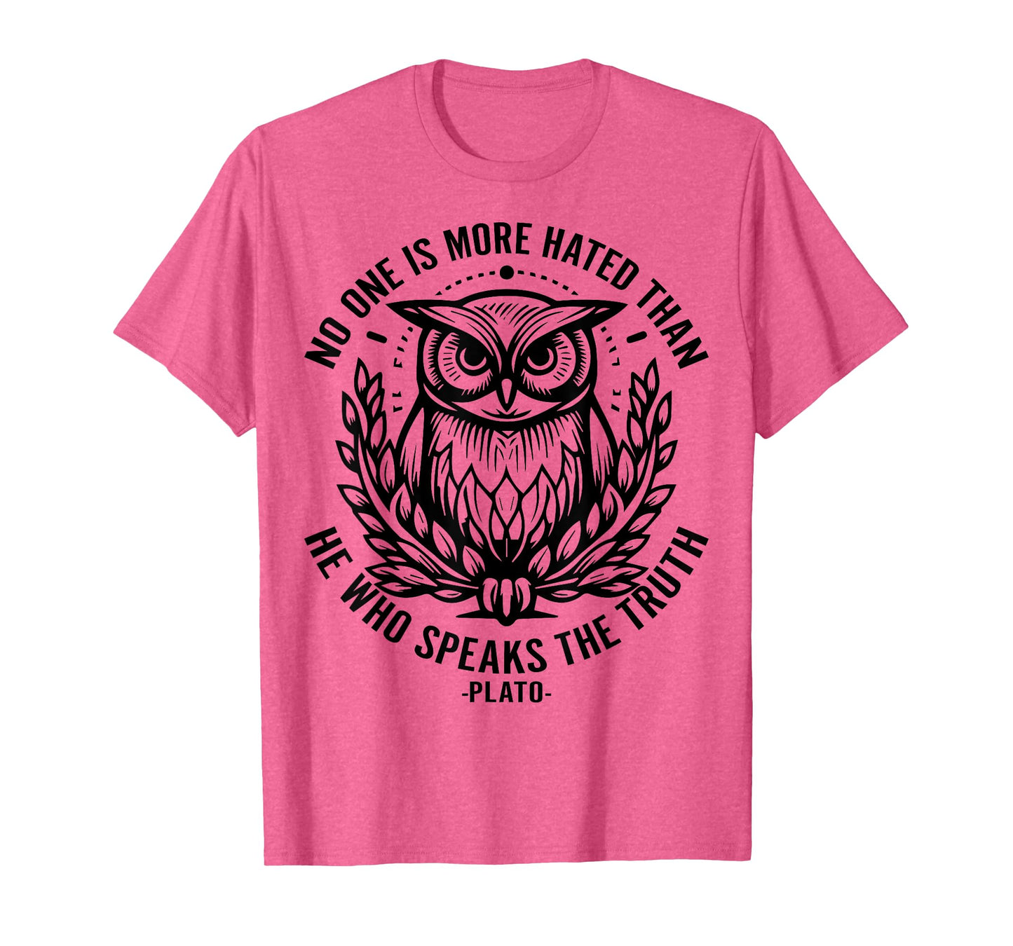 No One Is More Hated Than He Who Speaks The Truth Plato T-Shirt