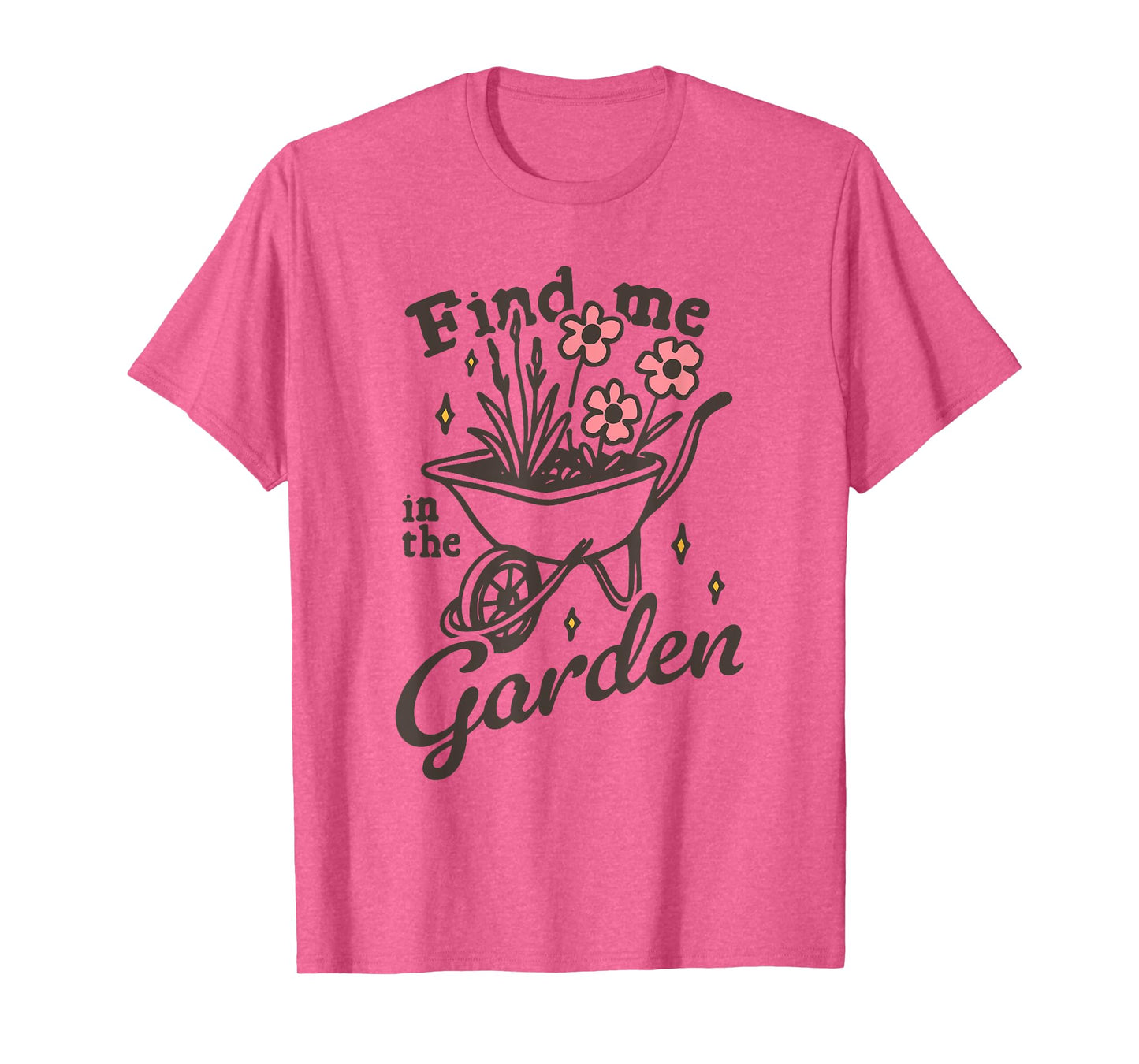 Find me in the Garden Funny design T-Shirt