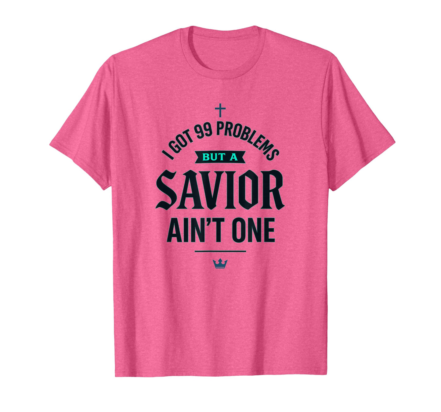 I Got Problems but a Savior Ain't One Christian Streetwear T-Shirt