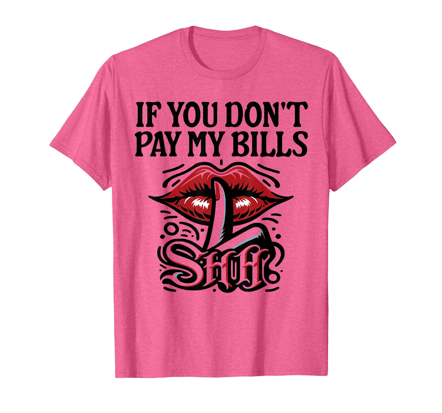 Slogan Figure Graphic If You Don't Pay My Bills Women Shhh T-Shirt