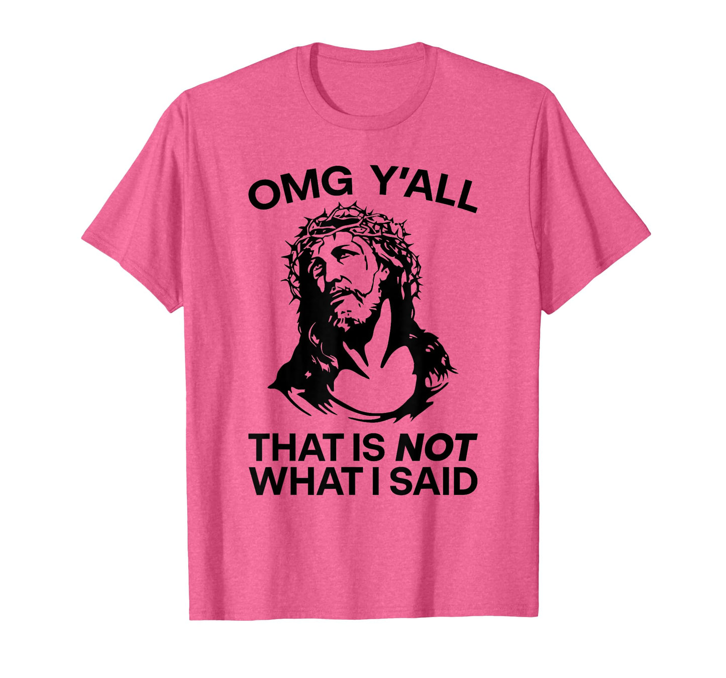 OMG Y'all That Is Not What I Said Funny Jesus T-Shirt