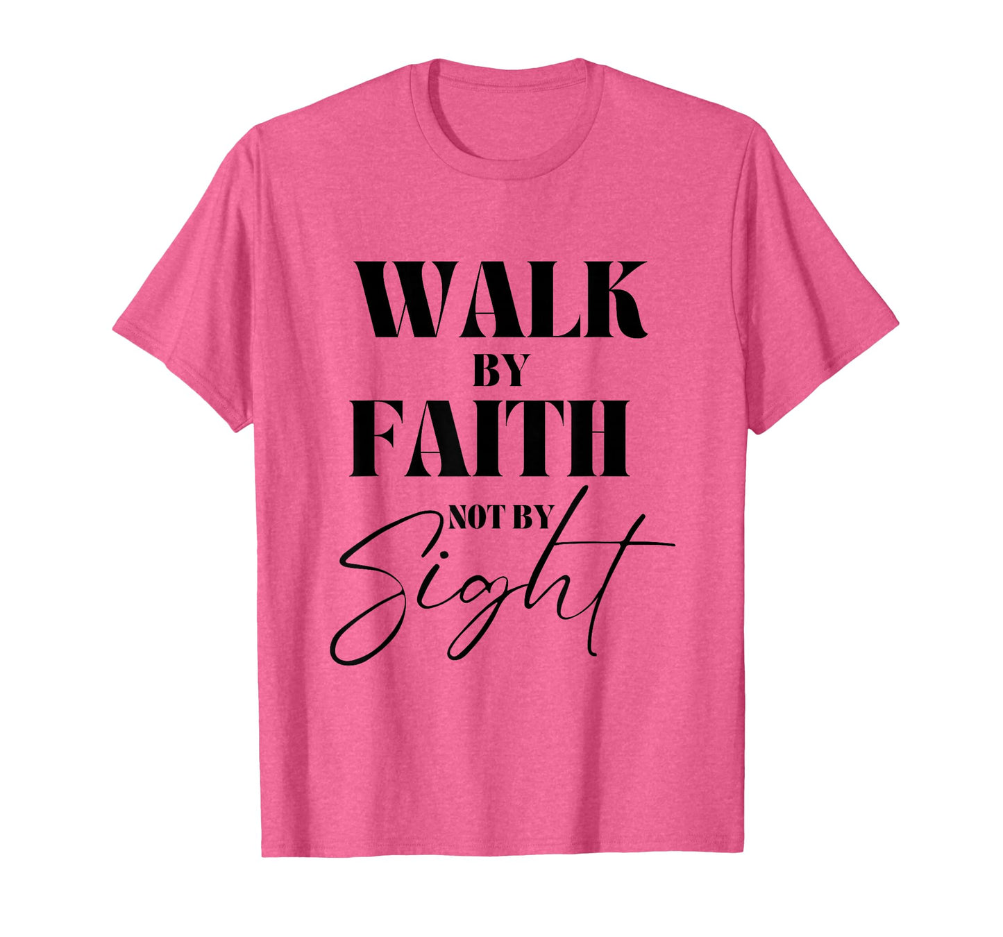 Walk By Faith Not By Sight Bible Verse Christian Quote T-Shirt