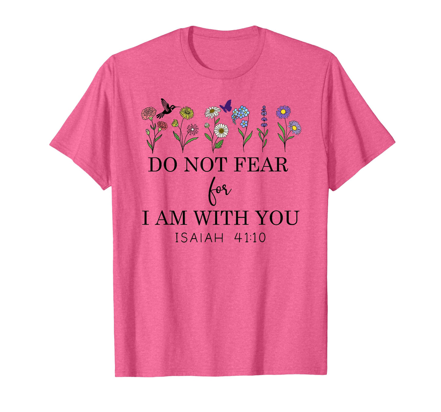 Do Not Fear For I Am With You Faith Bible Verse Isaiah 41:10 T-Shirt