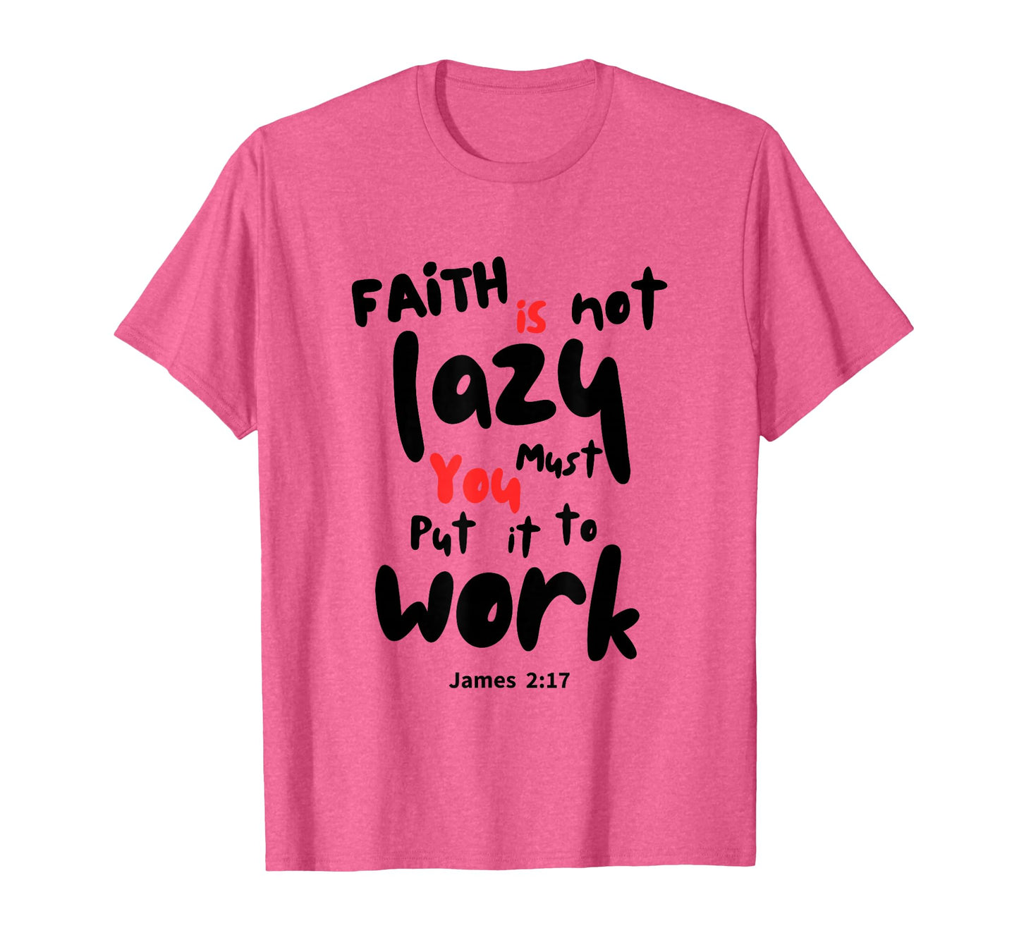 Work Your Faith, Faith is Not Lazy T-Shirt