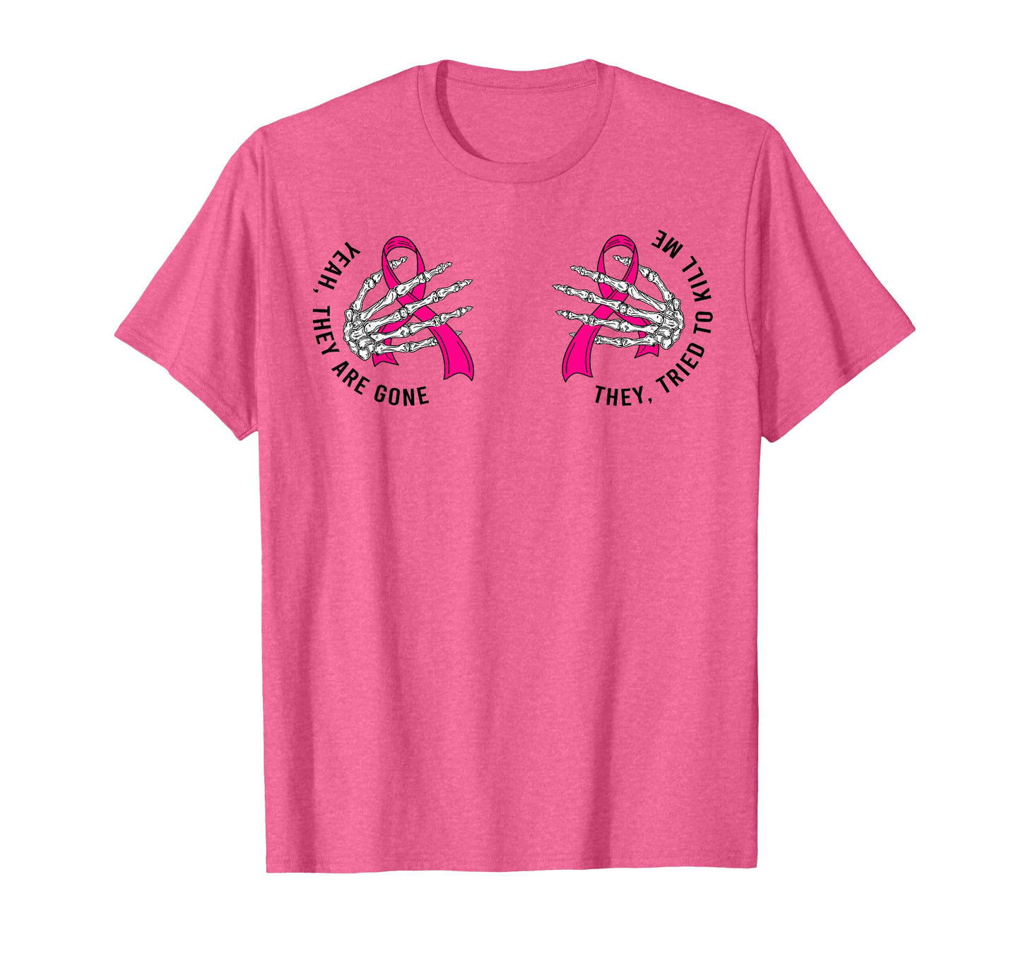 Yeah They Are Gone They Tried To Kill Me Breast Cancer Quote T-Shirt