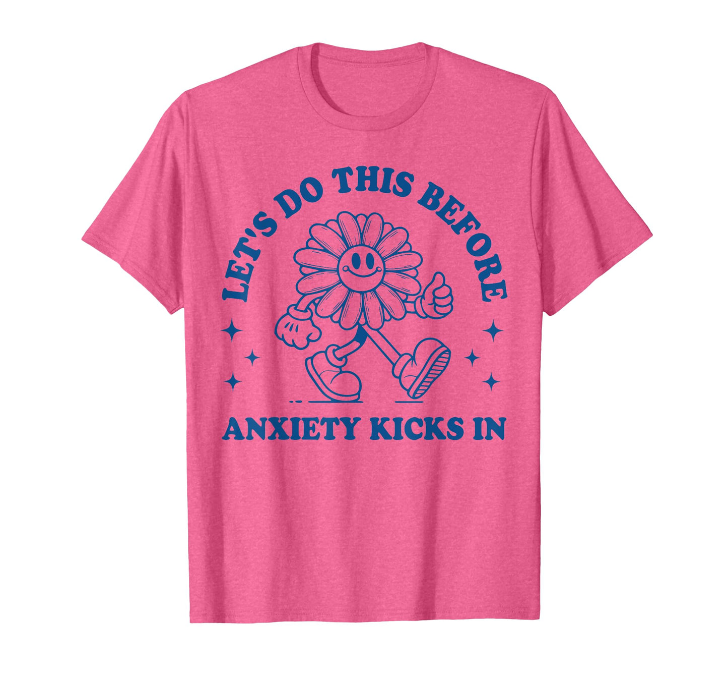 Funny Anxiety Graphic Let's Do This Before Anxiety Kicks In T-Shirt