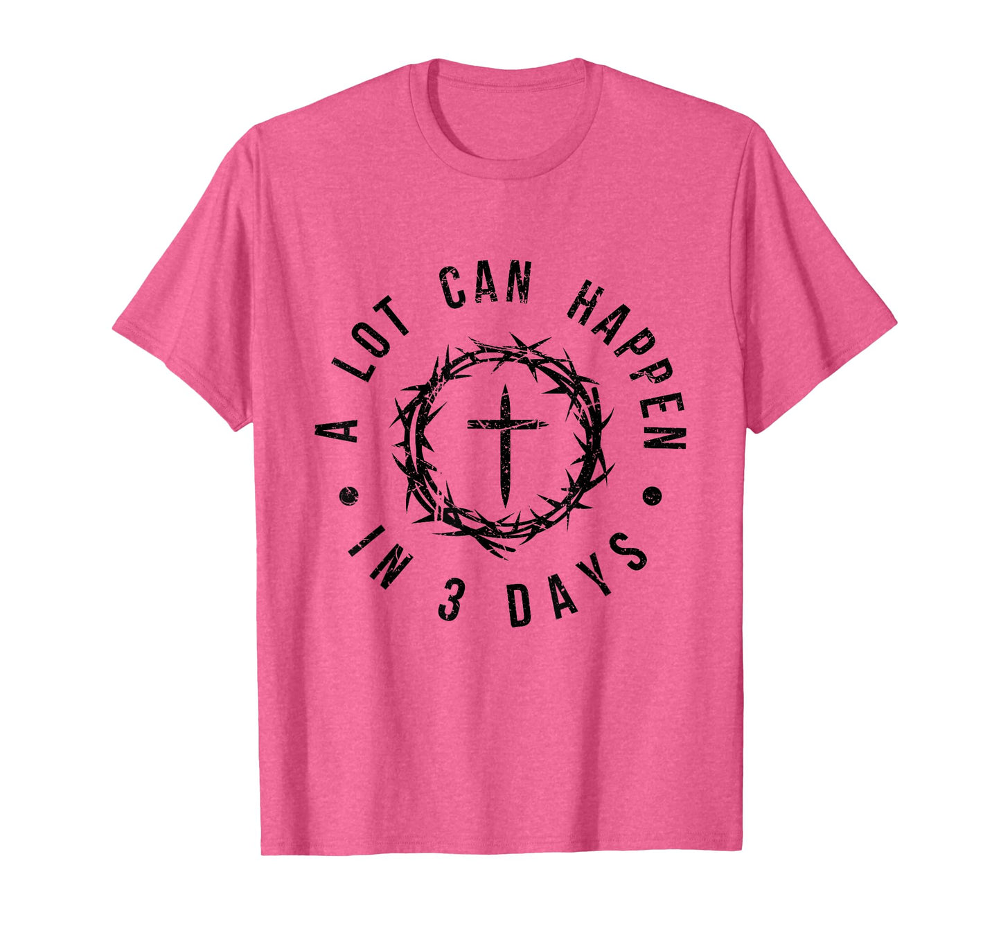 A Lot Can Happen in 3 Days Uplifting Christian Easter T-Shirt