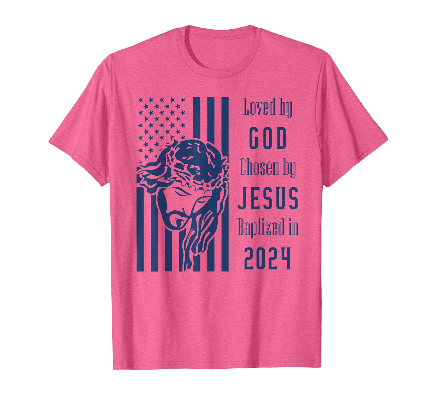 Loved By God Chosen By Jesus Baptized 2024 Christ Flag T-Shirt