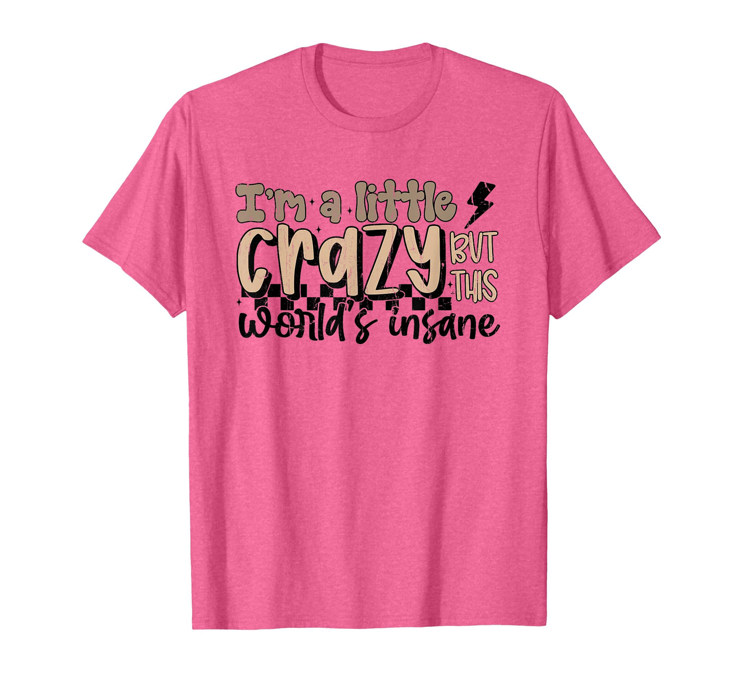 I'm A Little Crazy But This World's Insane, Country Western T-Shirt