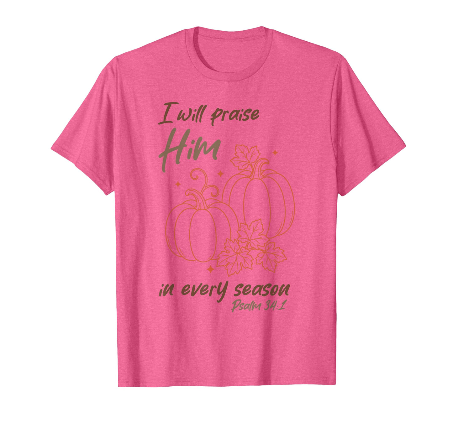 Christian Pumpkin Praise Him in Every Season Psalm 34:1 Tee T-Shirt