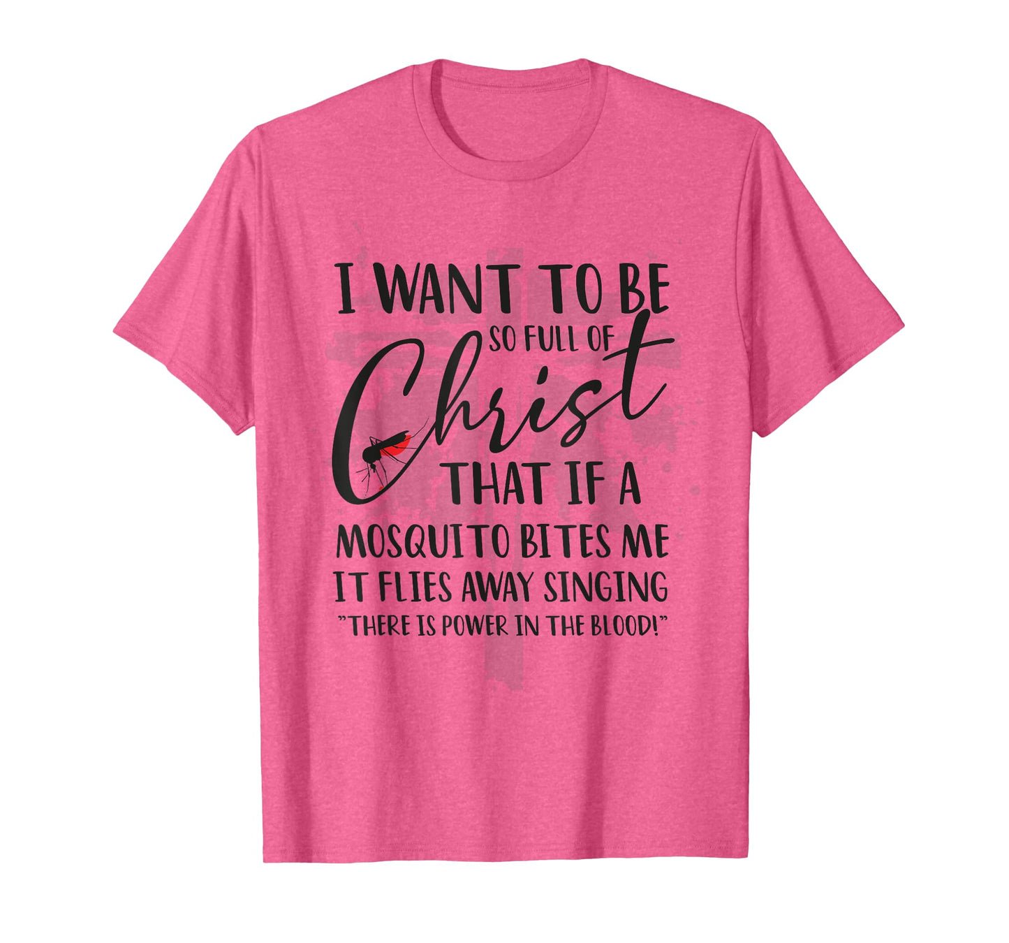 I Want to Be So Full of Christ Holy Bible for Christian T-Shirt