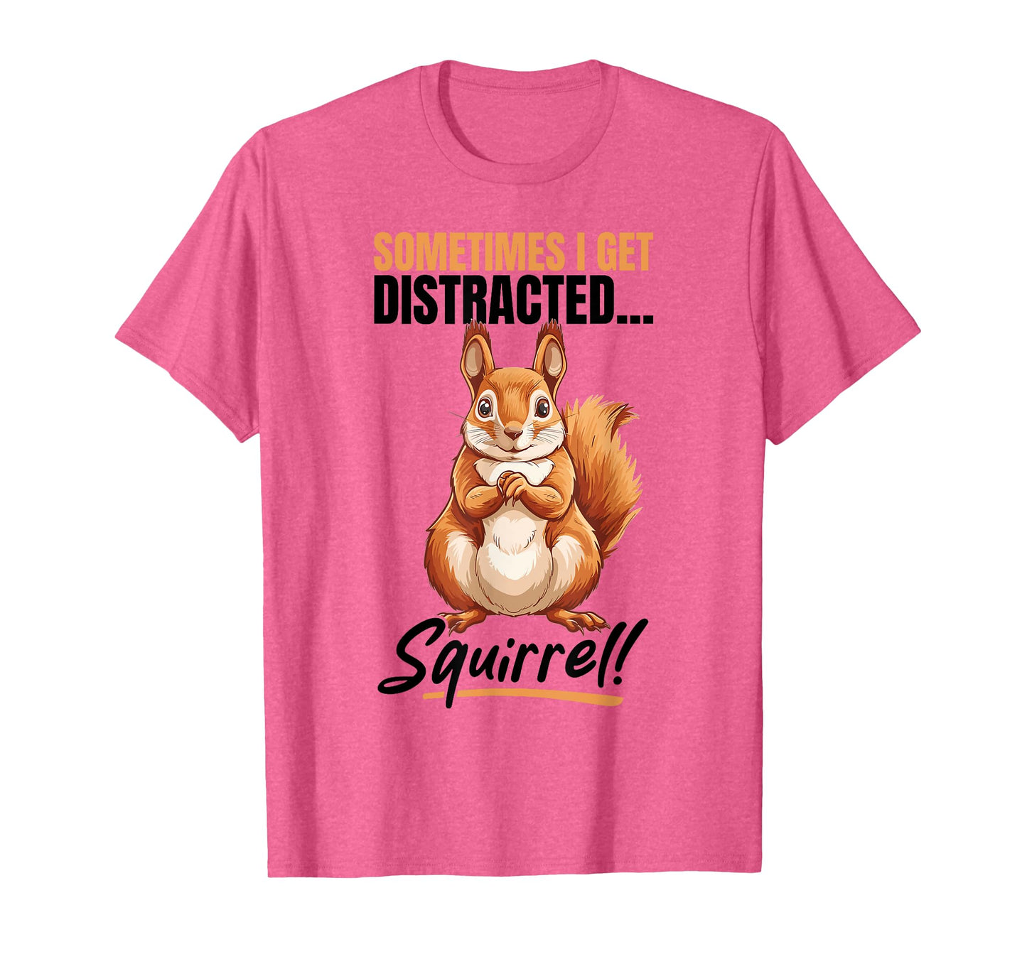 Funny Squirrel Animal Sometimes I get Distracted… Squirrel! T-Shirt