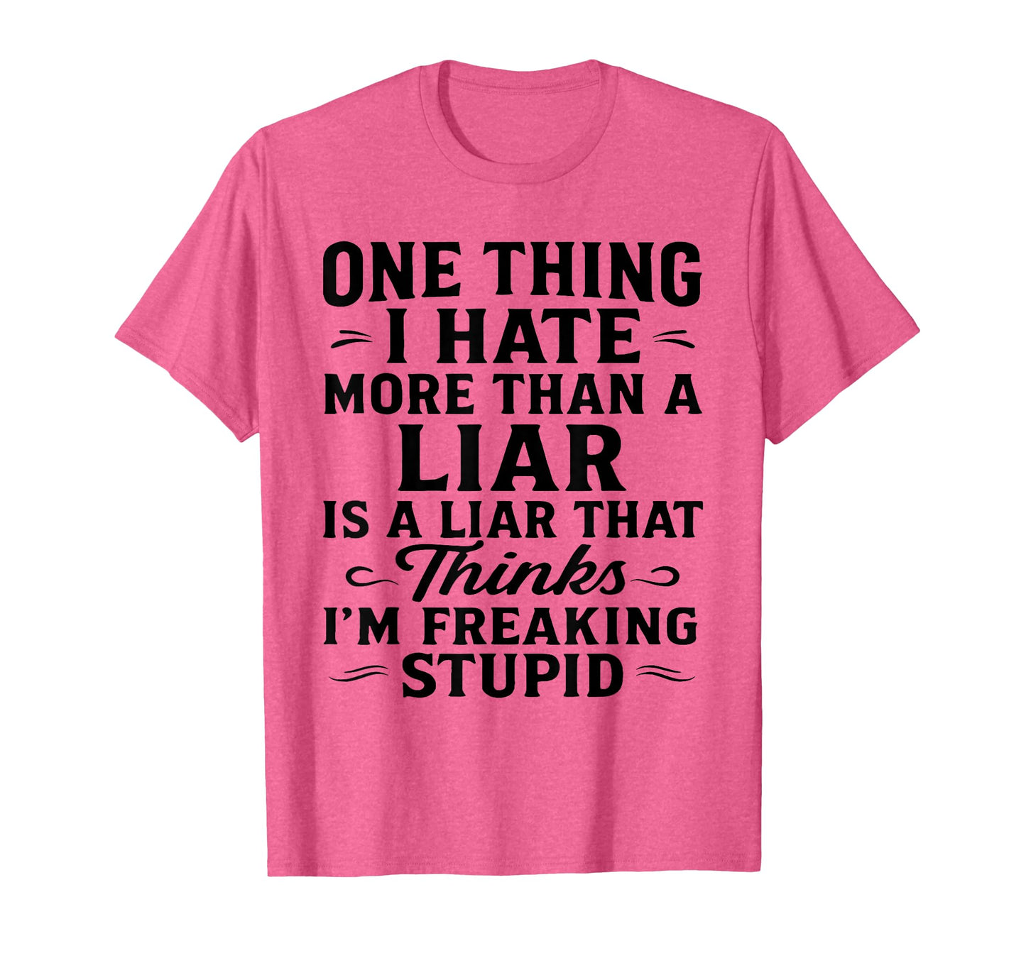 One Thing I Hate More Than A Liar is A Liar That Thinks T-Shirt