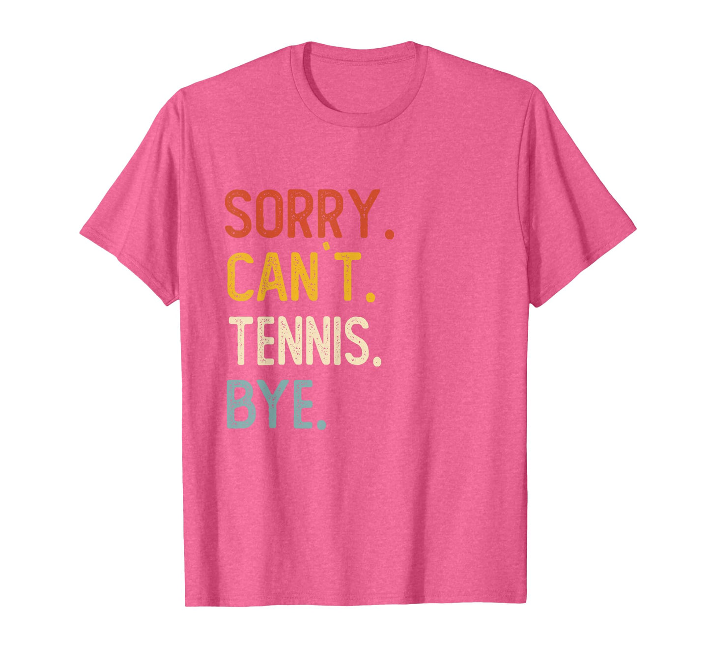 Sorry Can't Tennis Bye Shirts Funny Tennis Lovers T-Shirt
