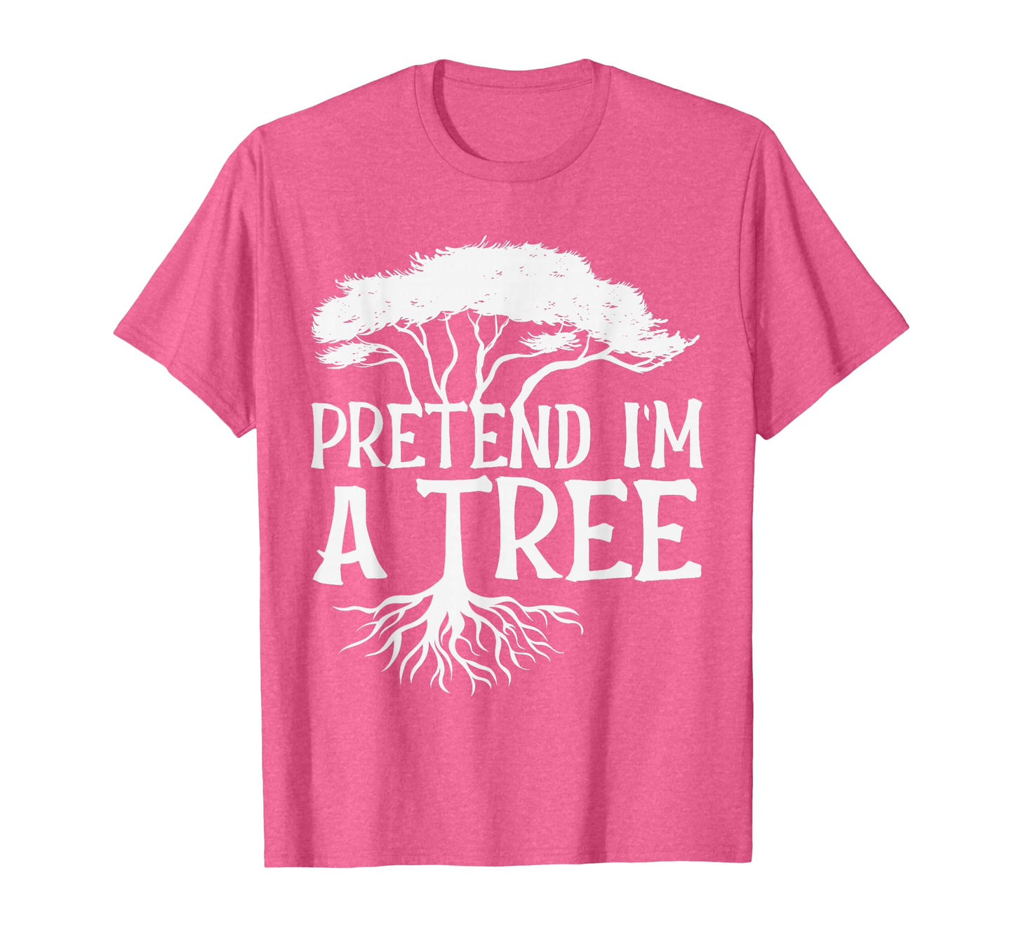 Pretend I'm A Tree Funny Halloween Quote T-Shirt