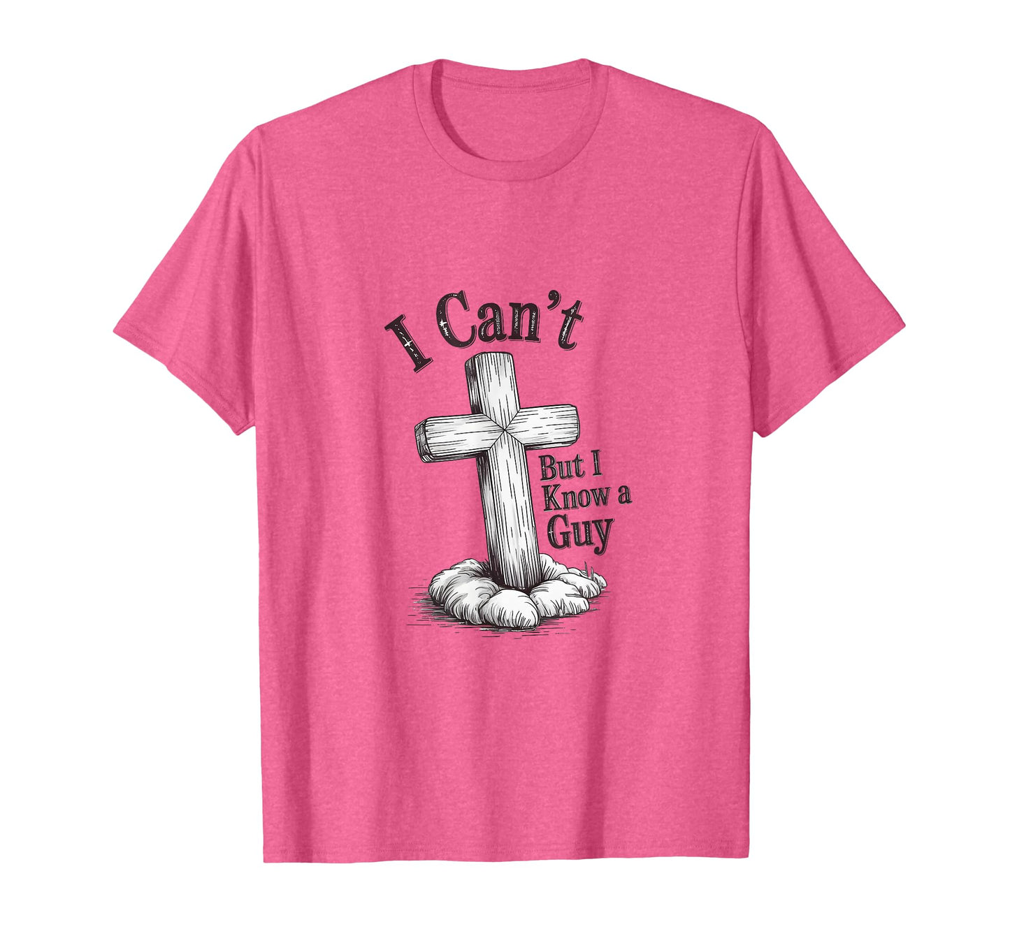 Christian "I Can't But I Know A Guy" T-Shirt