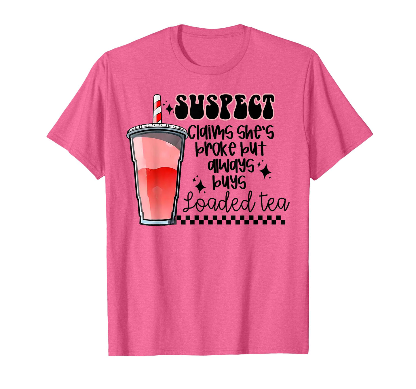 Suspect Claims She's Broke But Always Buys Loaded Tea T-Shirt