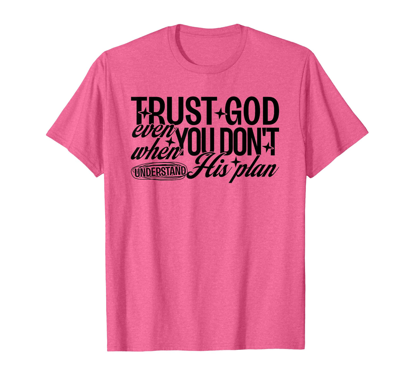Trust God Even When You Don't Understand His Plan Jesus T-Shirt
