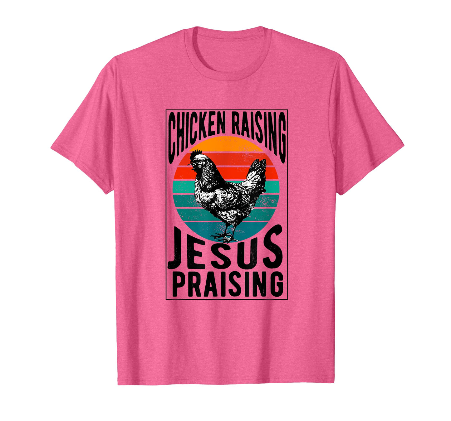 chicken raising & jesus praising Chicken Christian T-Shirt