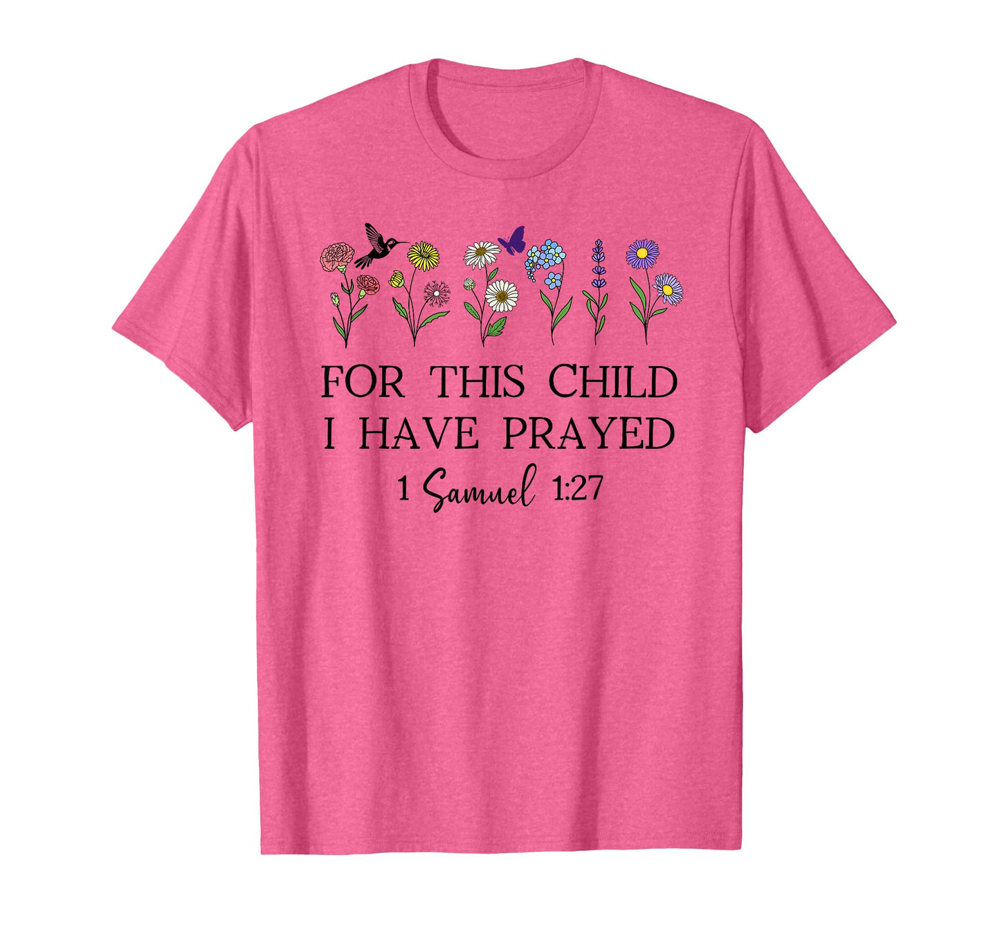 For this Child I Have Prayed 1 Samuel 1:27 We Have Prayed T-Shirt