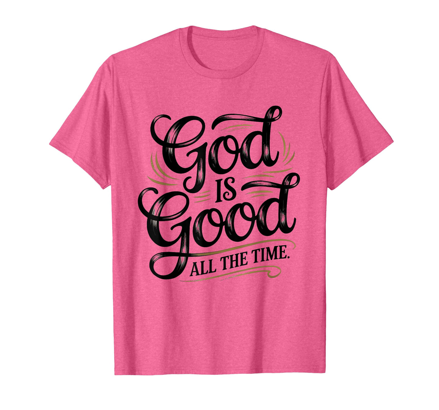 God is Good All The Time Christian Faith T-Shirt