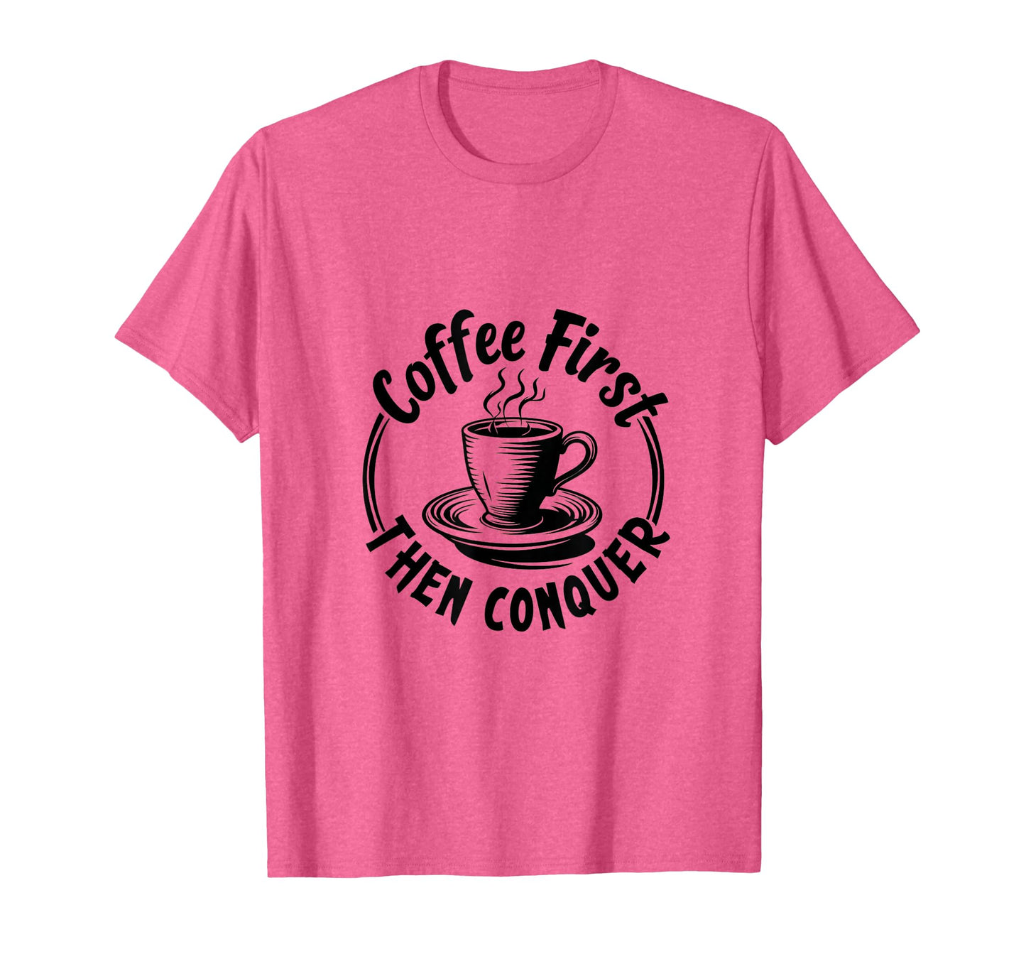 Coffee First Then Conquer Motivational Quote T-Shirt