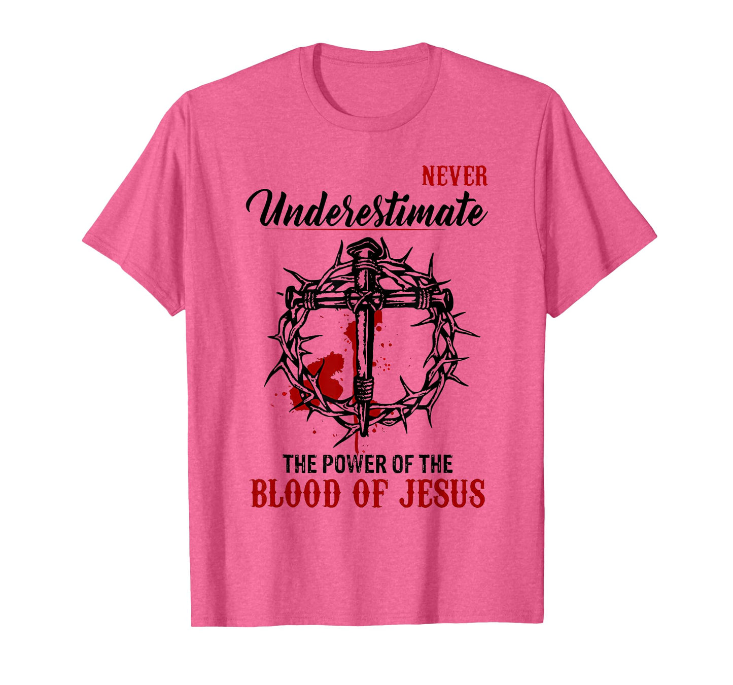 Never Underestimate The Power Of The Blood Of Jesus T-Shirt