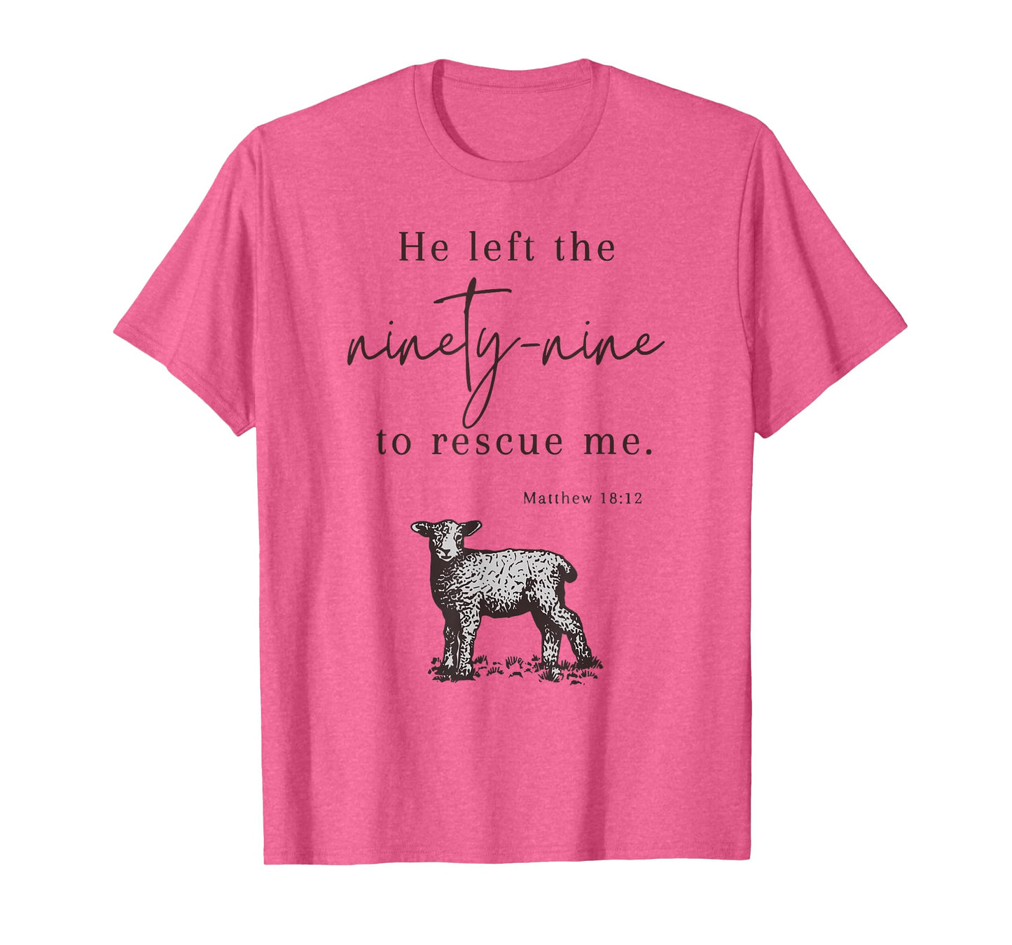 He Left The Ninety-nine To rescue Me Christian Faith Jesus T-Shirt