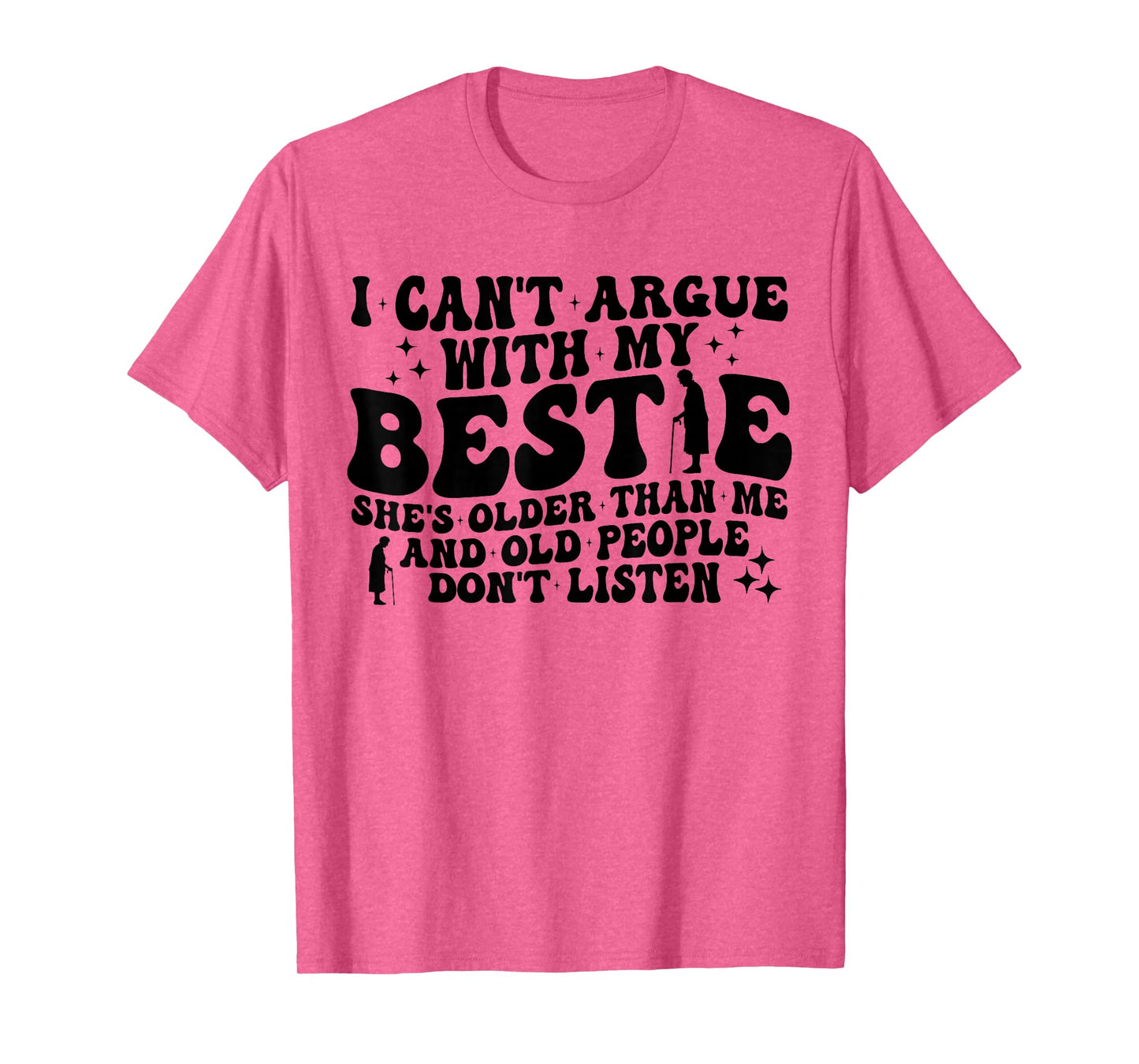 Retro I Can't Argue With My Bestie She's Older Than Me Quote T-Shirt