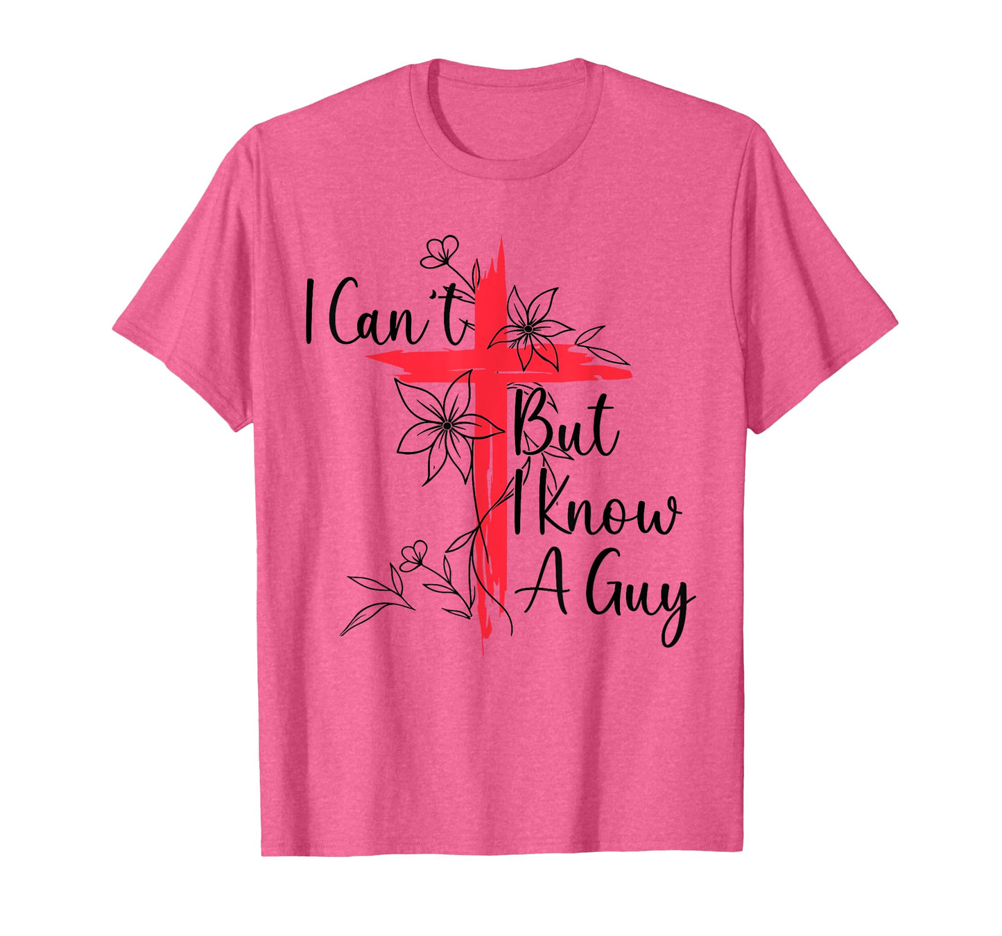 Funny I Cant But I Know A Guy Jesus Saying Christian Men Tee T-Shirt