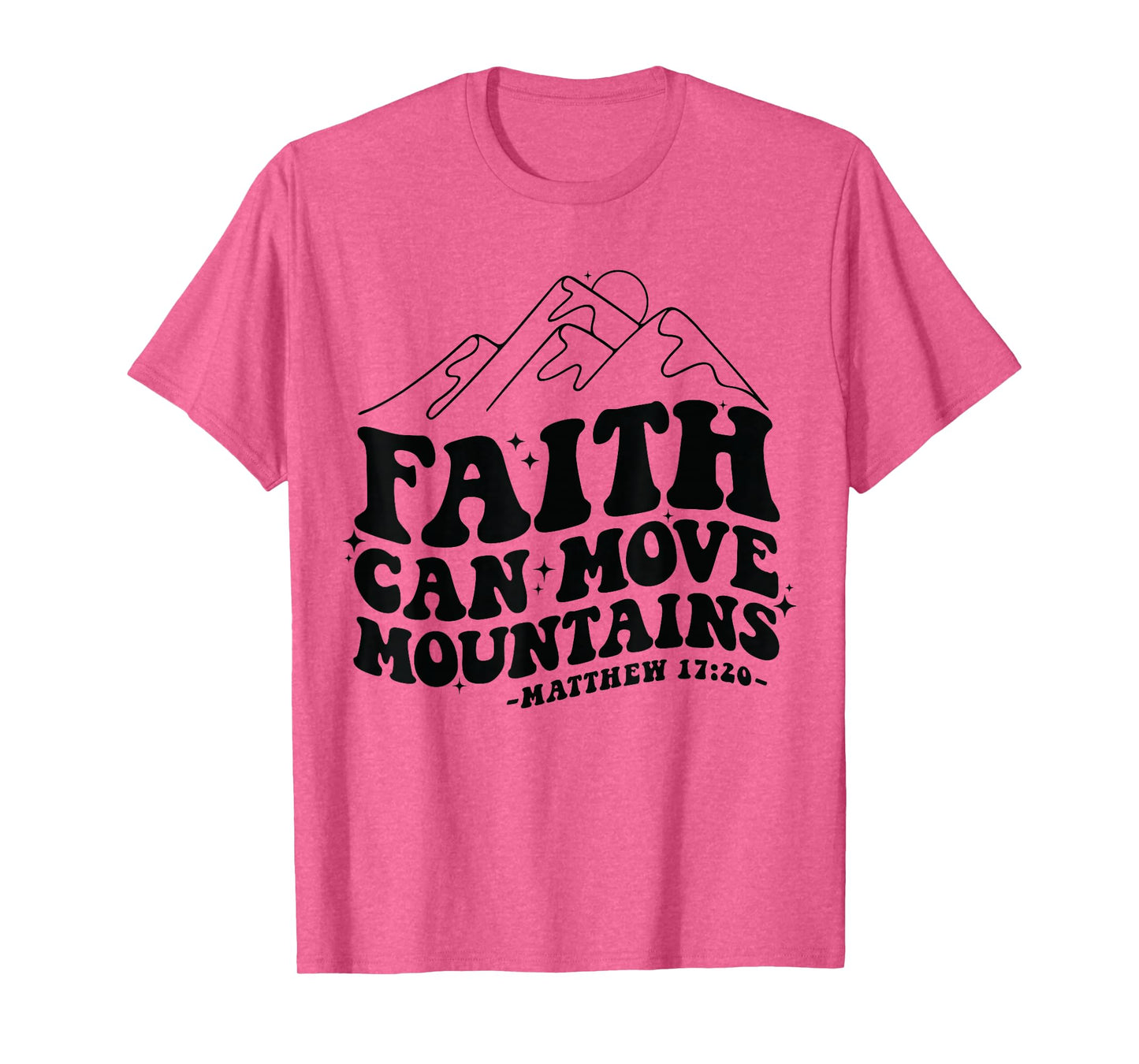 Faith Can Move Mountains Matthew 17:20 Tee T-Shirt