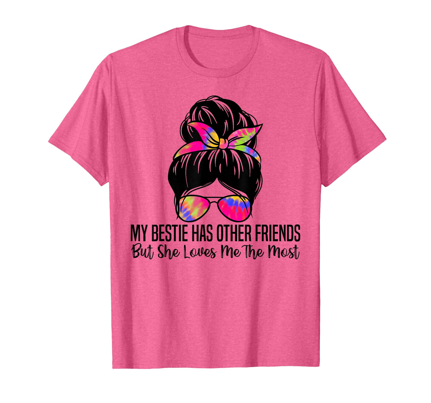 My Bestie Has Other Friends But She Loves Me The Most T-Shirt