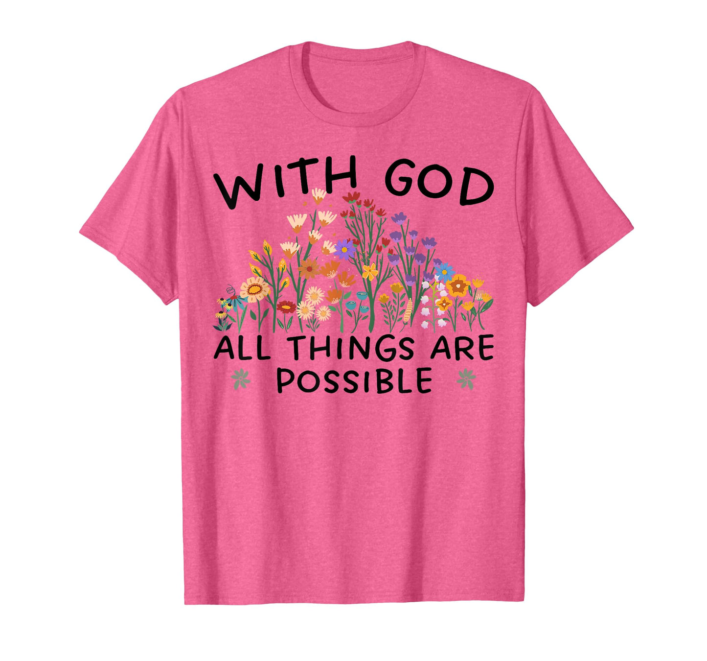 with God All Things are Possible Matthew 19:26 Wildflowers T-Shirt