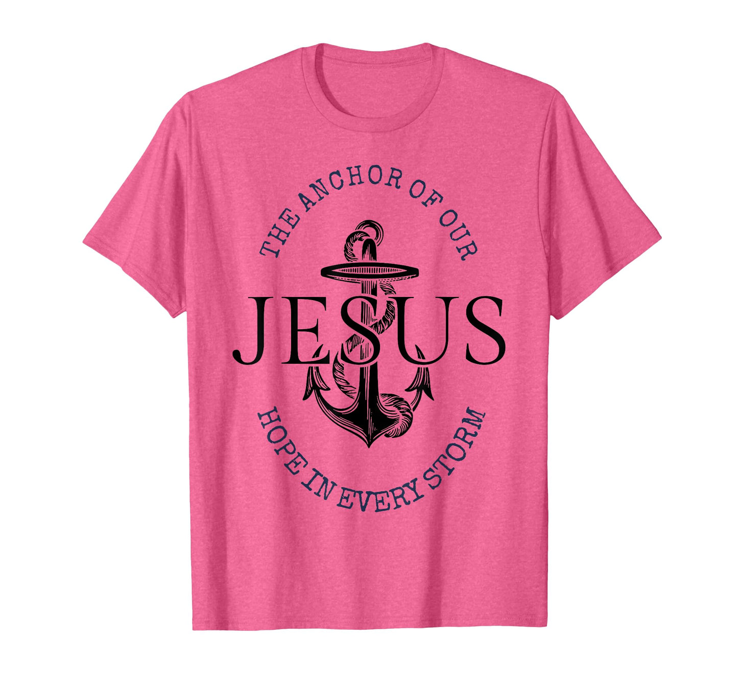 The Anchor Of Our Jesus Hope In Every Storm T-Shirt