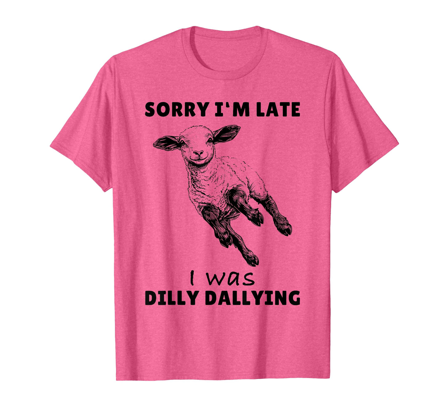 Sorry I'm Late I Was Dilly Dallying Tee Funny Lamb Sheep T-Shirt