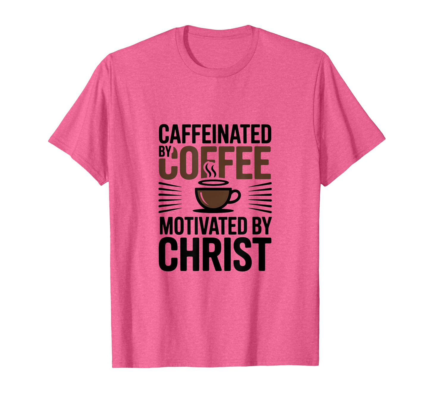 Caffeinated By Coffee Motivated By Christ T-Shirt