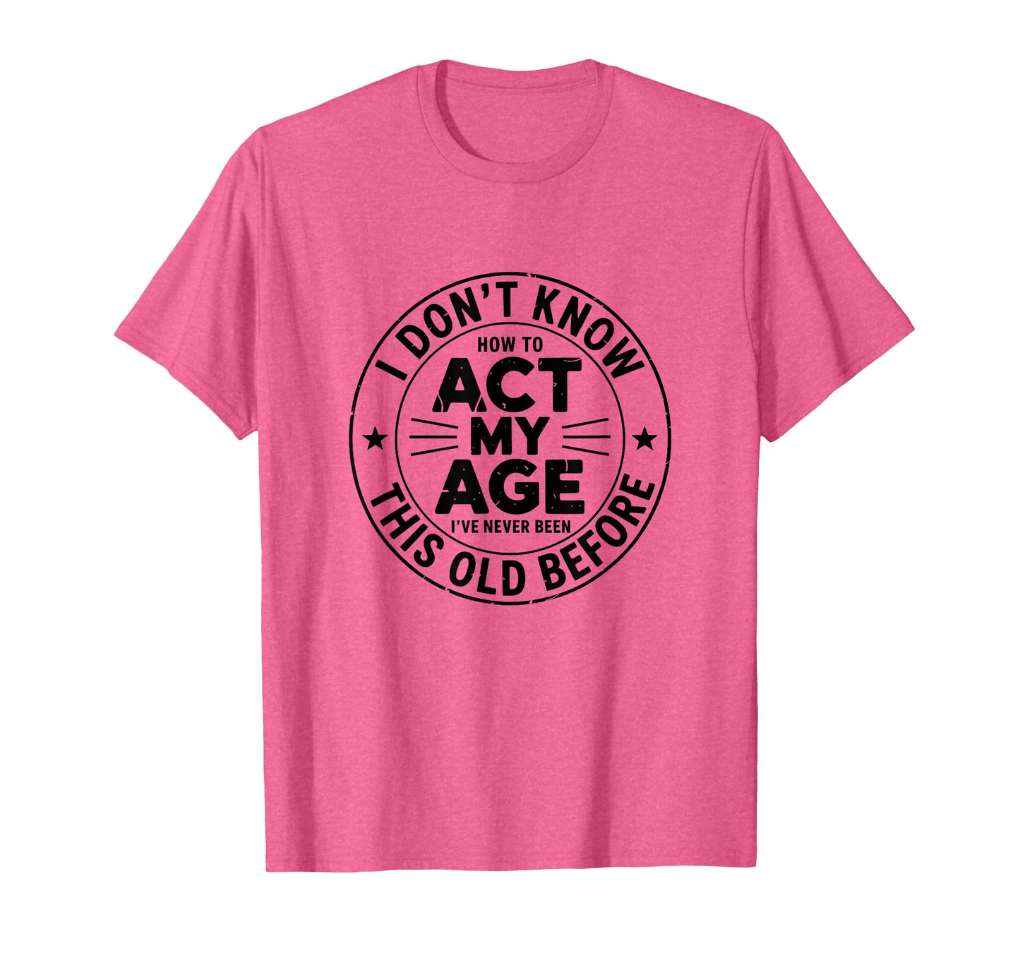 I Don't Know How to Act My Age Sarcastic Birthday Retro T-Shirt