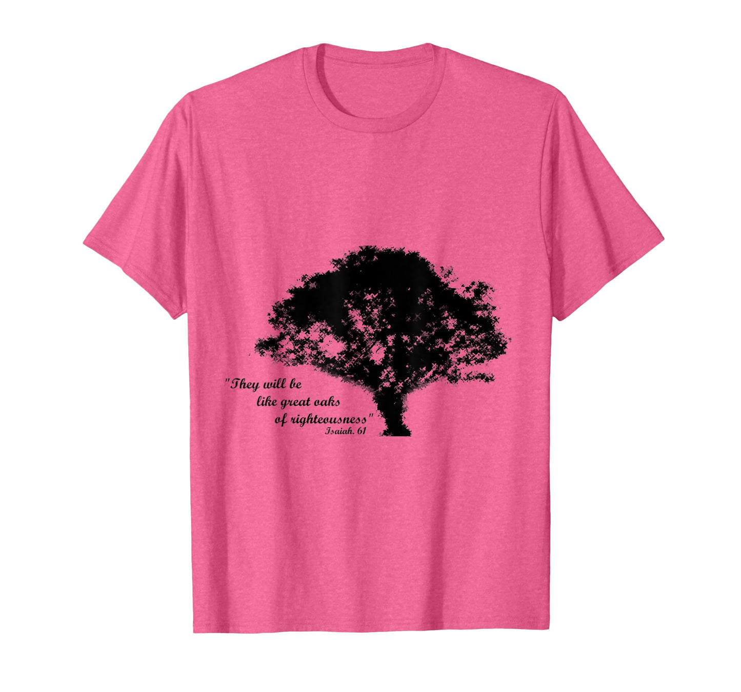 Oaks of Righteousness, Isaiah 61 T-Shirt