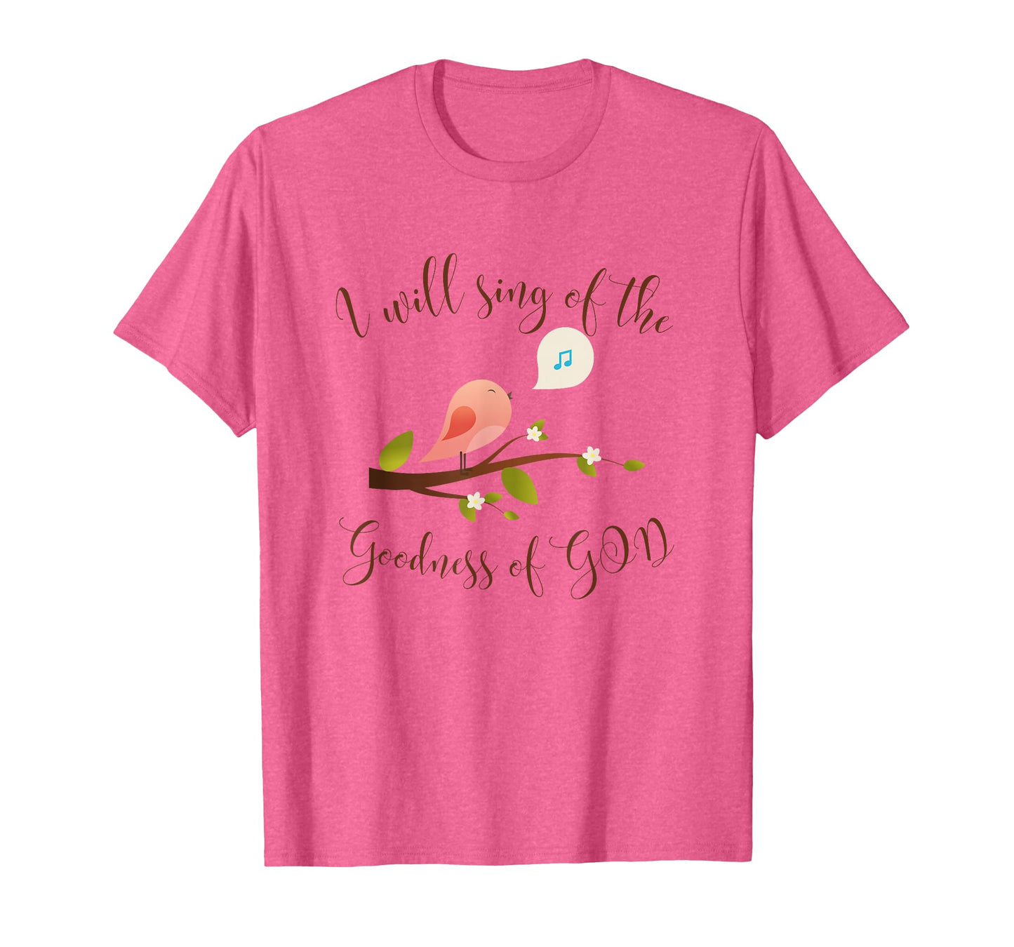 I WILL SING OF THE GOODNESS OF GOD, PRAISE T-Shirt