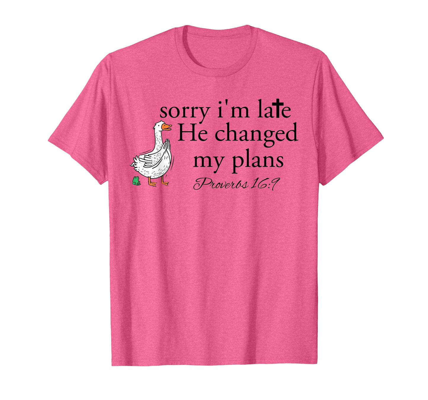 Sorry I'm Late Funny Goose Christian Bible Verse Faith Based T-Shirt