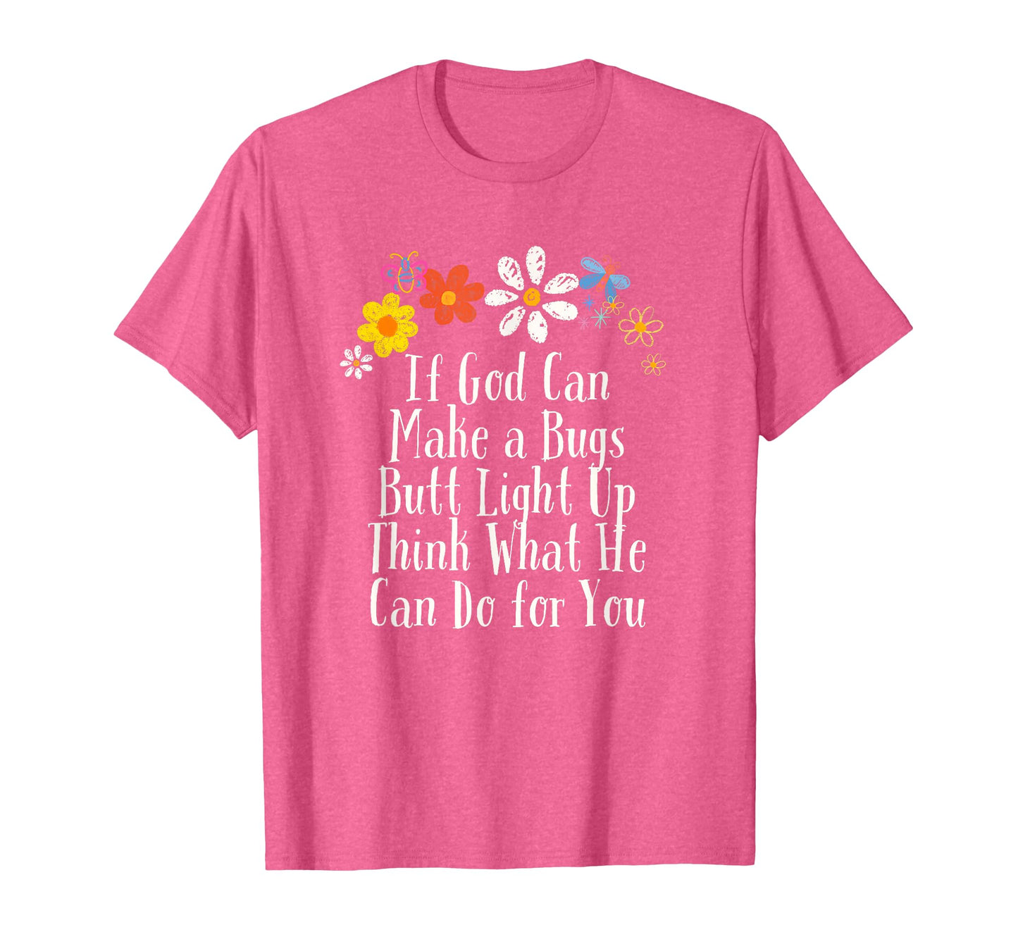 Floral Artwork Vintage, If God Can Make a Bugs Butt Light Up T-Shirt