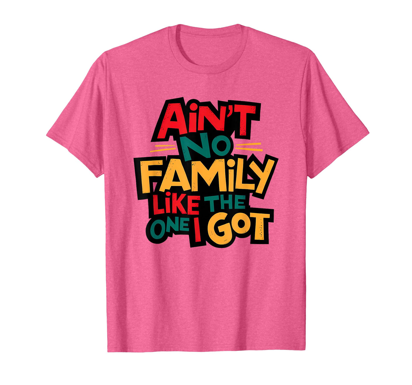 Ain't No Family Like The One I Got Matching Family Reunion T-Shirt