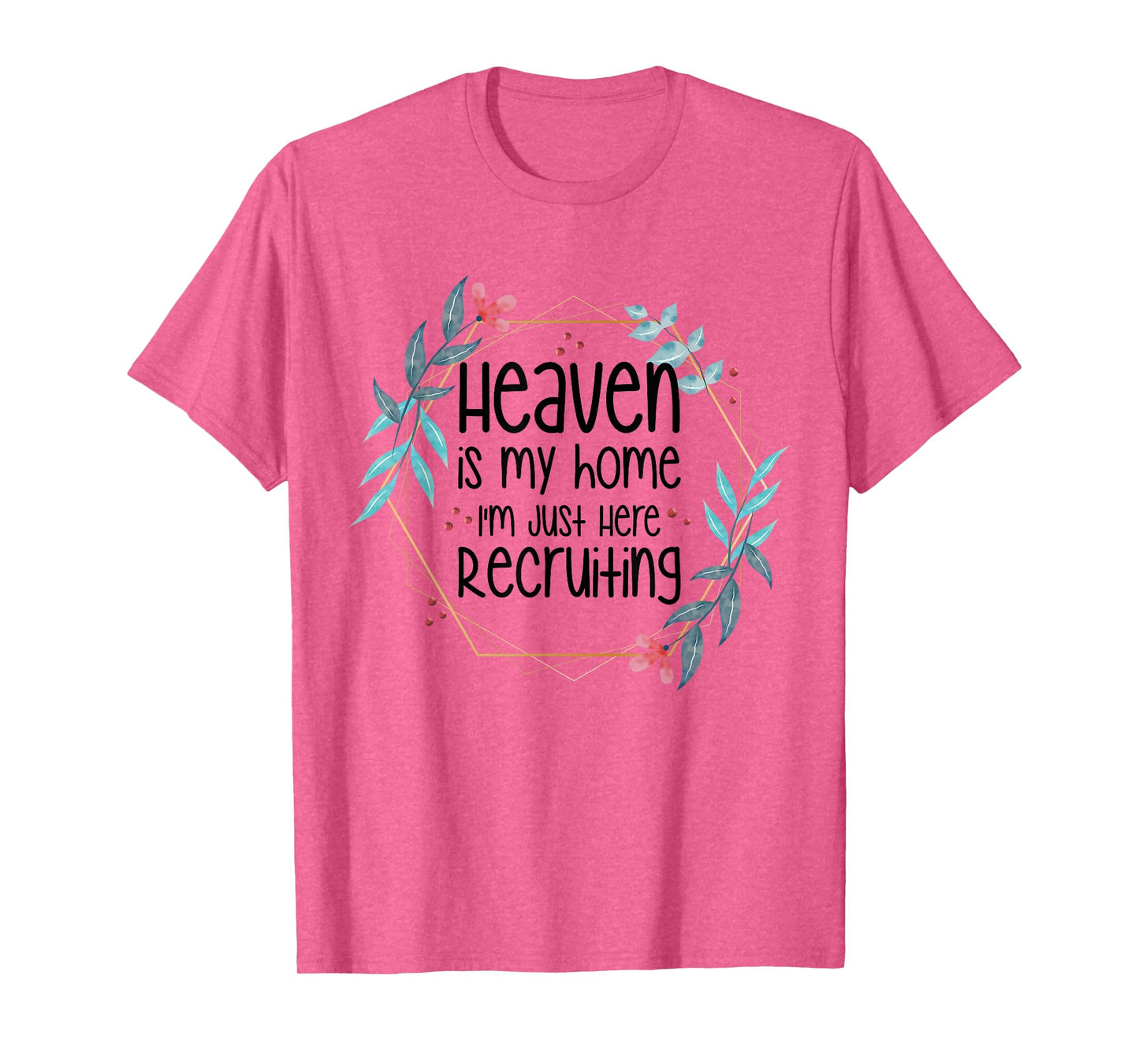Heaven Is My Home I'm Just Here Recruiting T-Shirt
