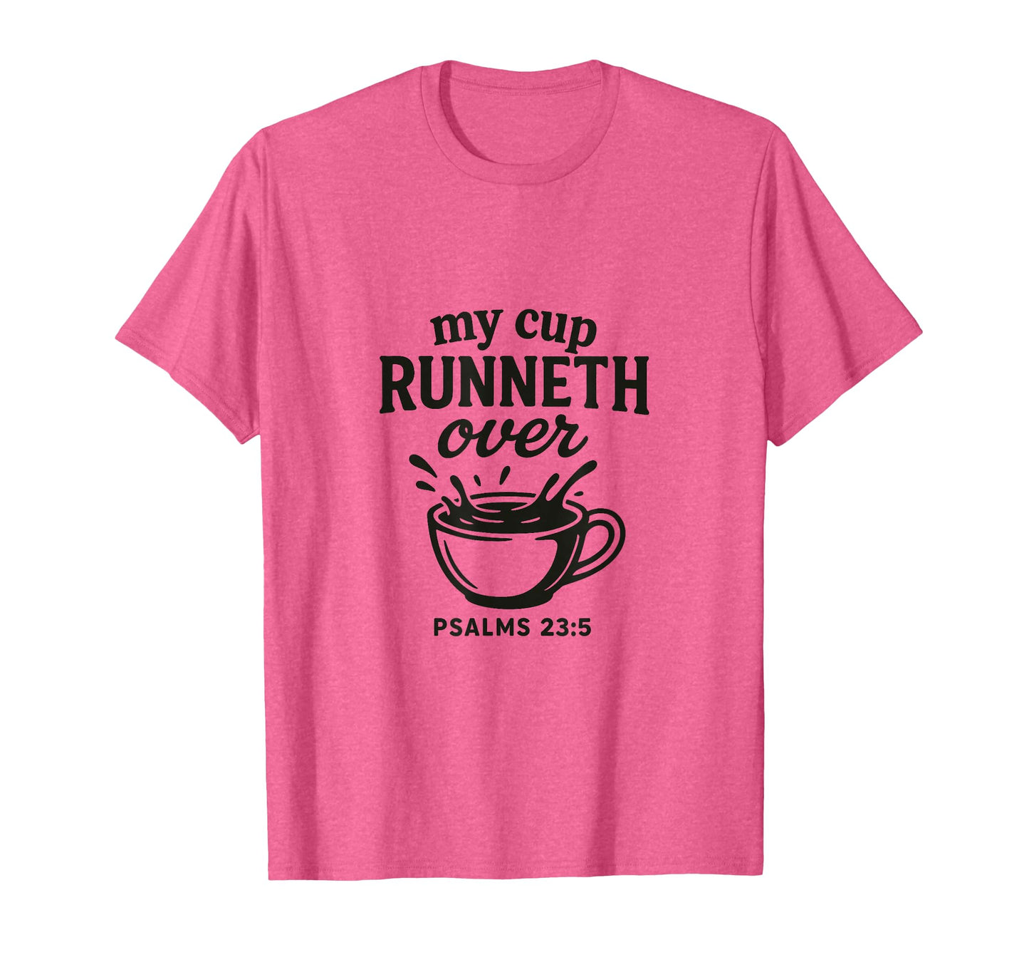 My Cup runneth Over - Psalm 23.5 | Grace Overflows T-Shirt